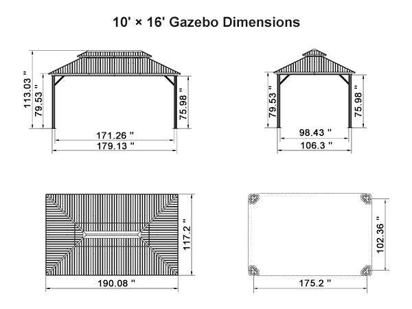10' x 16' Gazebo Dimensions

- 113.03"
- 79.53"
- 171.26"
- 179.13"
- 75.98"
- 79.53"
- 98.43"
- 106.3"
- 75.98"
- 117.2"
- 102.36"
- 190.08"
- 175.2"