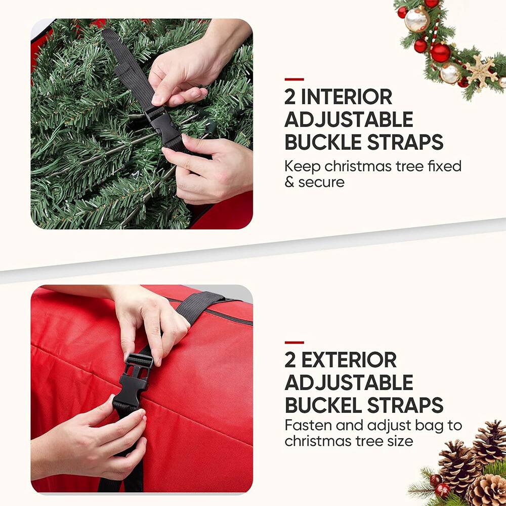 2 INTERIOR ADJUSTABLE BUCKLE STRAPS  
Keep christmas tree fixed & secure  

2 EXTERIOR ADJUSTABLE BUCKLE STRAPS  
Fasten and adjust bag to christmas tree size