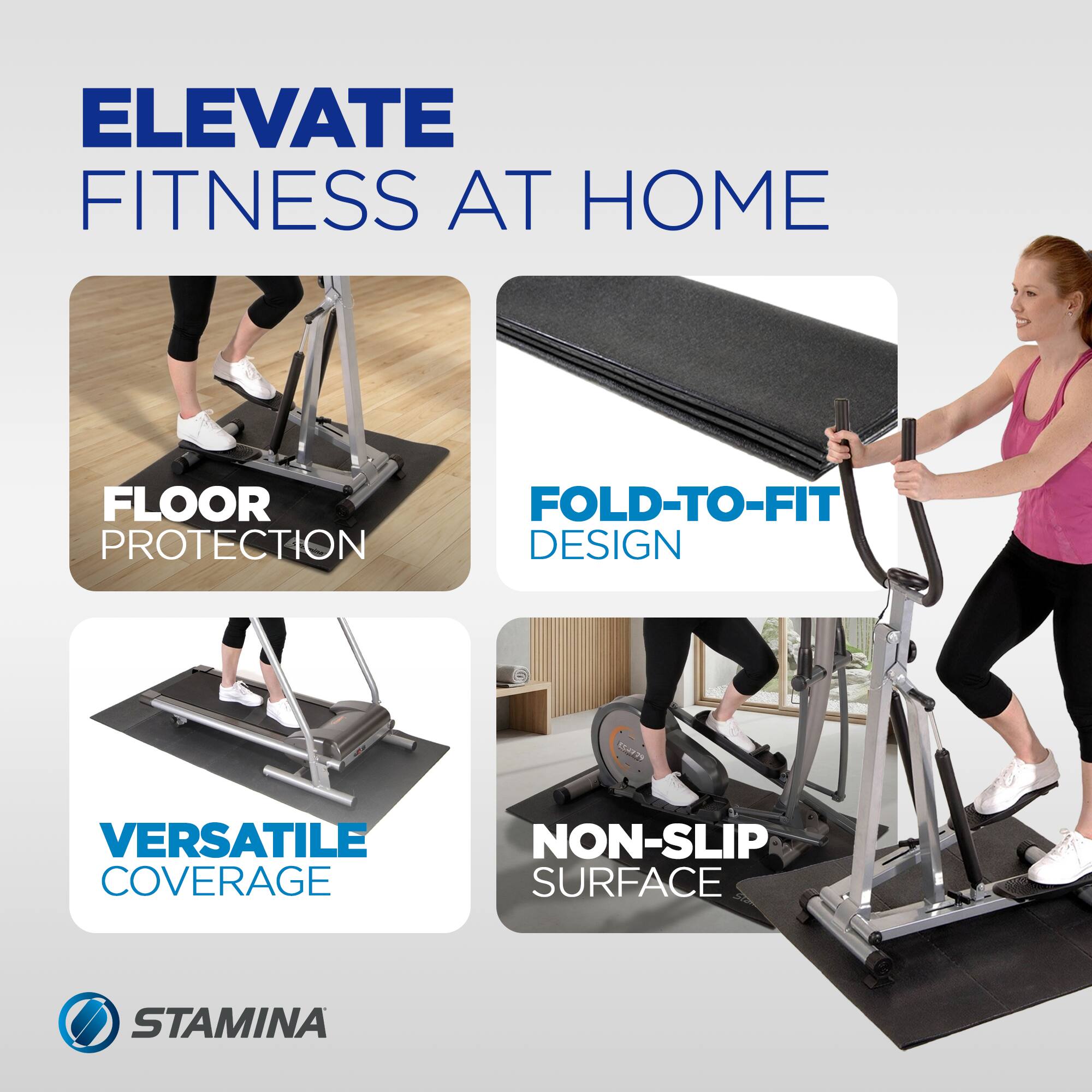 ELEVATE FITNESS AT HOME

- FLOOR PROTECTION
- FOLD-TO-FIT DESIGN
- VERSATILE COVERAGE
- NON-SLIP SURFACE

STAMINA