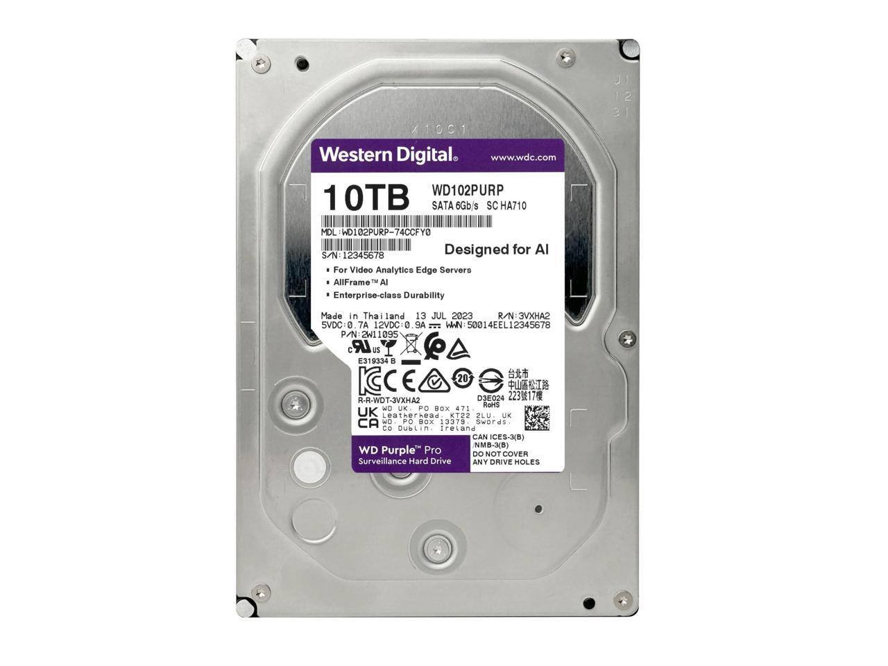 Western Digital  
www.wdc.com  

WD102PURP 10TB SATA 6Gb/s SC HA710  
MDL: WD102PURP-74CCFY0  
S/N: 12345678  

Designed for AI  
- For Video Analytics Edge Servers  
- AllFrame™ AI  
- Enterprise-class Durability  

Made in Thailand  
13 JUL 2023  

R/N: 3VXHA2  
P/N: 2W11095  

12VDC: 0.9A  
50014EEL12345678  

CE 20  
E319334 B  
RoHS  

WD Purple™ Pro  
Surveillance Hard Drive  

DO NOT COVER ANY DRIVE HOLES  

UK: PO BOX 471, Leatherhead, KT22 2LU  
CA: PO BOX 13379, Swords, Co. Dublin, Ireland  
IC: E3(B)  
NM8-3(B)  

R-R-WDT-3VXHA2  
D3E024  

12VDC: 0.