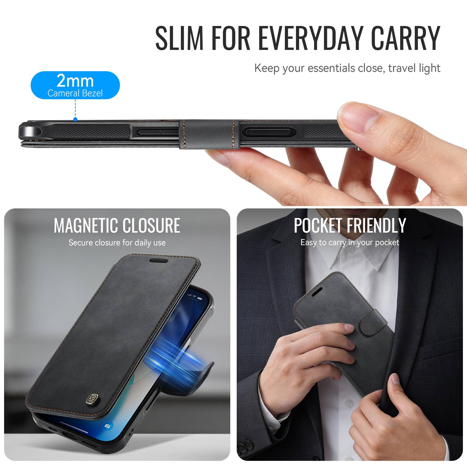 SLIM FOR EVERYDAY CARRY  
Keep your essentials close, travel light

2mm Cameral Bezel

MAGNETIC CLOSURE  
Secure closure for daily use

POCKET FRIENDLY  
Easy to carry in your pocket