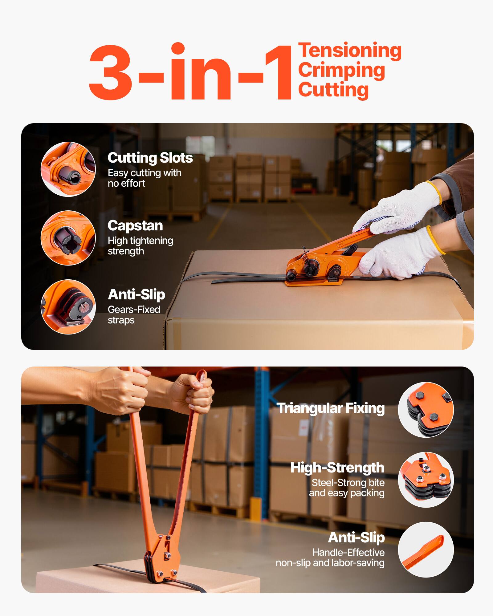 - Tensioning
- Crimping
- Cutting

- Cutting Slots: Easy cutting with no effort
- Capstan: High tightening strength
- Anti-Slip: Gears-Fixed straps

- Triangular Fixing
- High-Strength: Steel-Strong bite and easy packing
- Anti-Slip: Handle-Effective non-slip and labor-saving