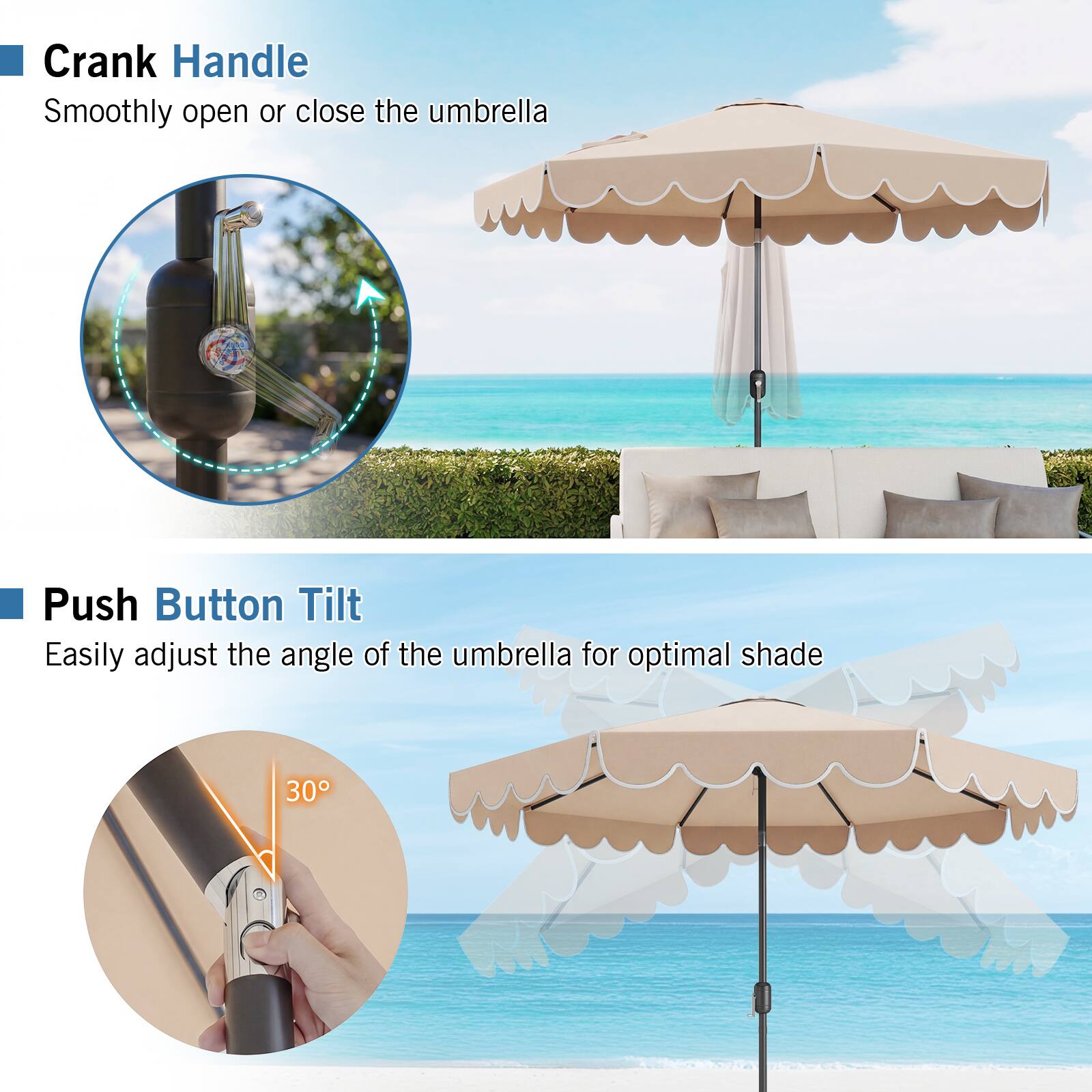 Crank Handle  
Smoothly open or close the umbrella  

Push Button Tilt  
Easily adjust the angle of the umbrella for optimal shade  
30°
