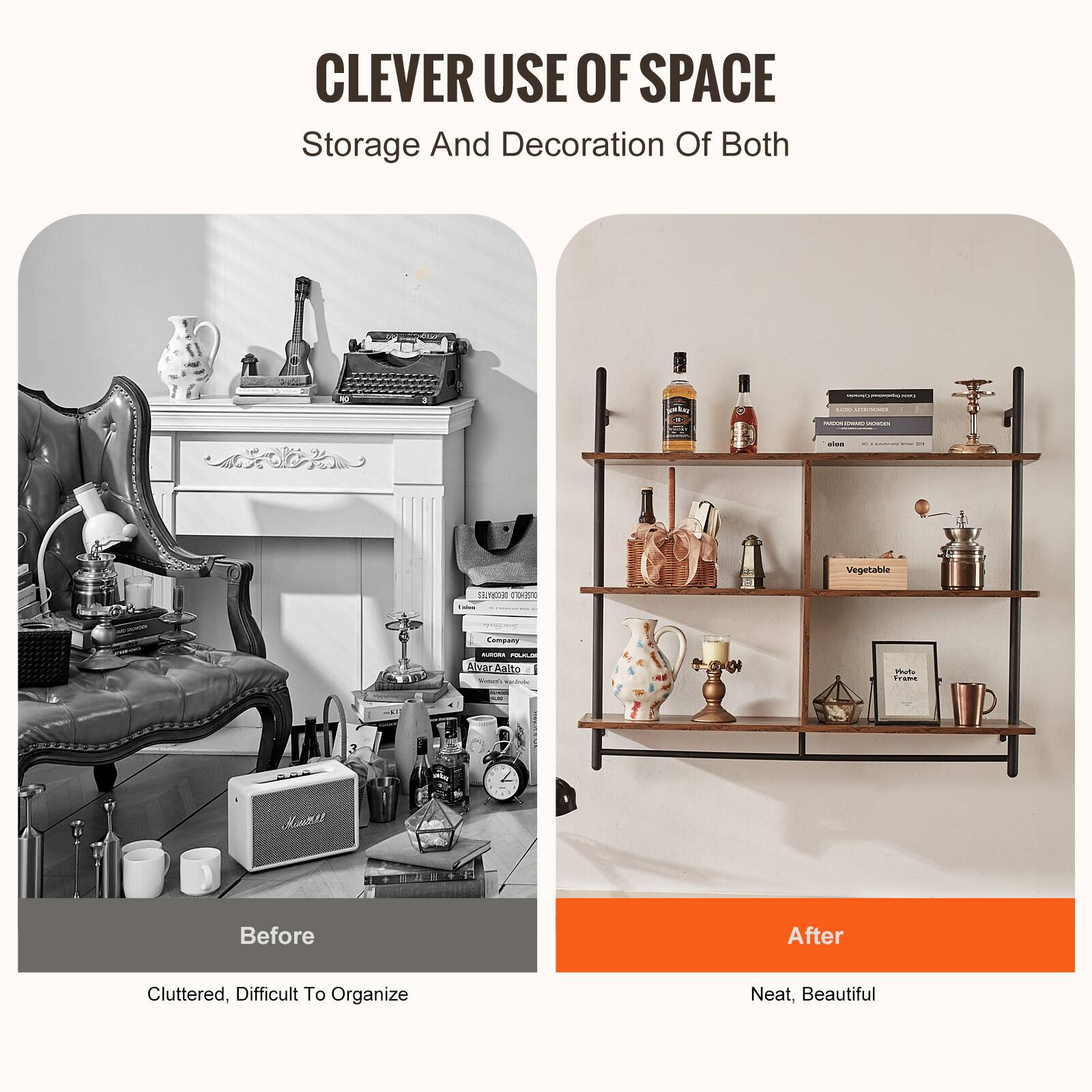 CLEVER USE OF SPACE  
Storage And Decoration Of Both  

Before  
Cluttered, Difficult To Organize  

After  
Neat, Beautiful