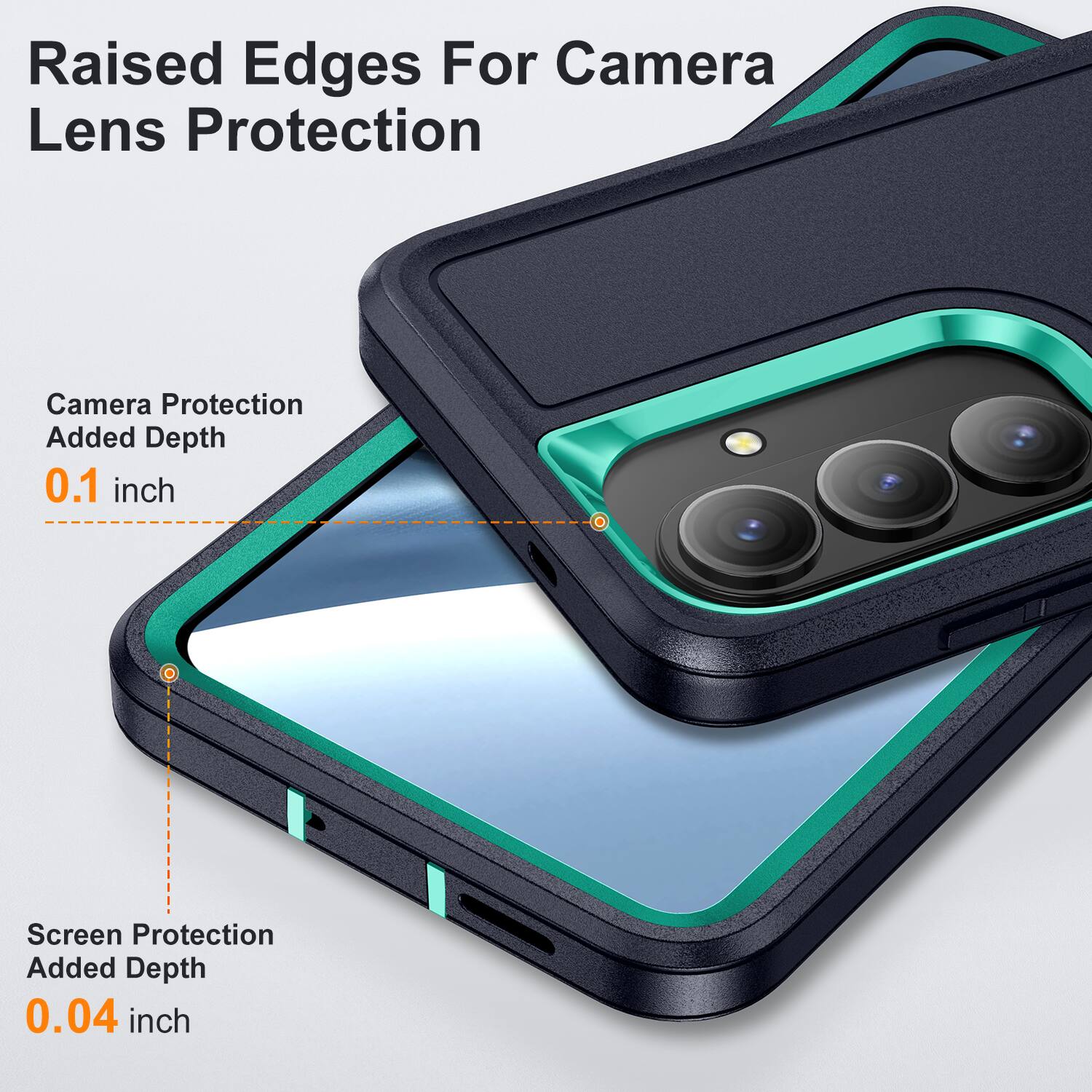 Raised Edges For Camera Lens Protection  
Camera Protection Added Depth 0.1 inch  
Screen Protection Added Depth 0.04 inch