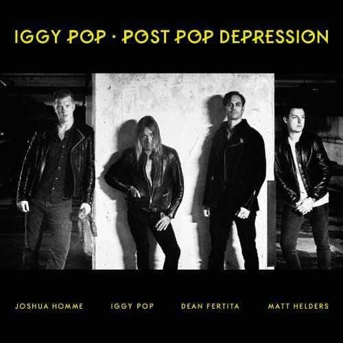 IGGY POP • POST POP DEPRESSION

JOSHUA HOMME  
IGGY POP  
DEAN FERTITA  
MATT HELDERS