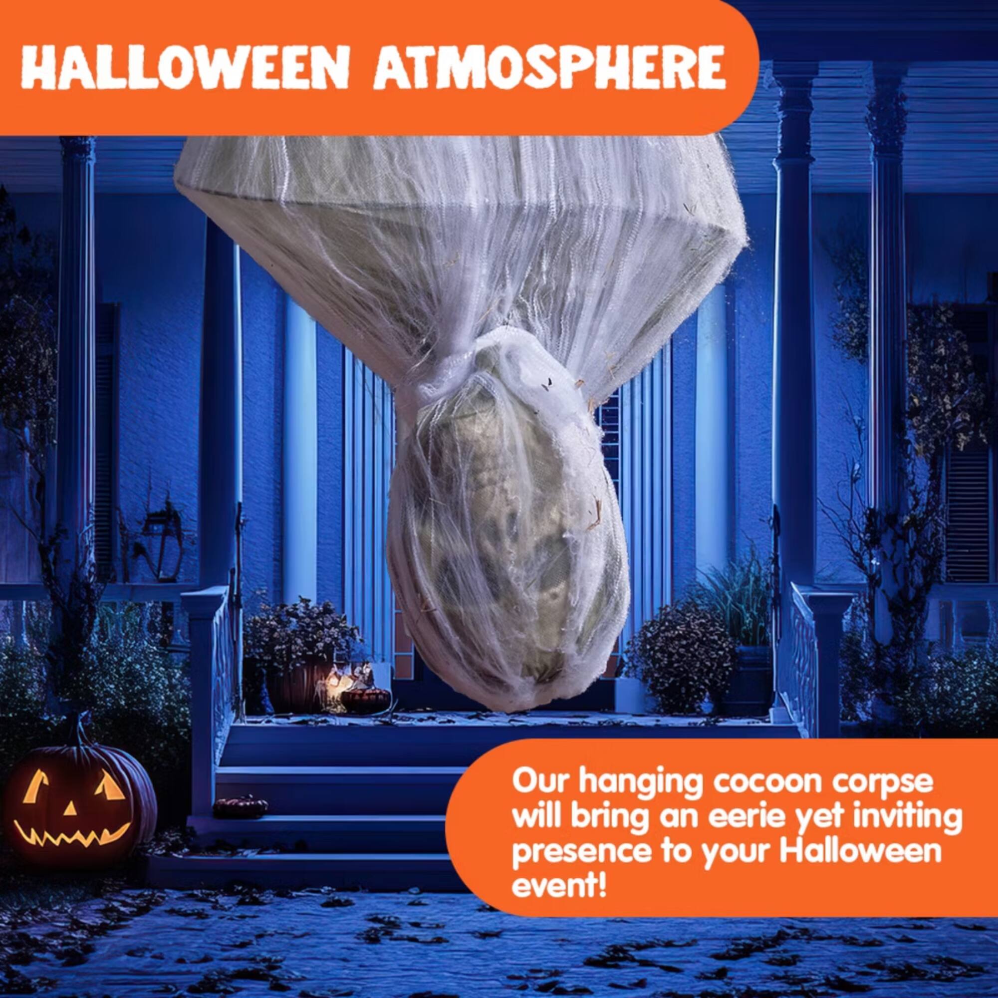HALLOWEEN ATMOSPHERE

Our hanging cocoon corpse will bring an eerie yet inviting presence to your Halloween event!