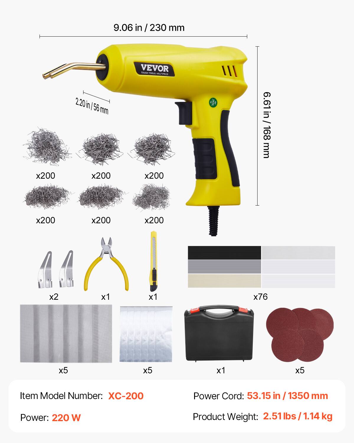 9.06 in / 230 mm  
2.20 in / 56 mm  
VEVOR  
6.61 in / 168 mm  

Item Model Number: XC-200  
Power Cord: 53.15 in / 1350 mm  
Power: 220 W  
Product Weight: 2.51 lbs / 1.14 kg