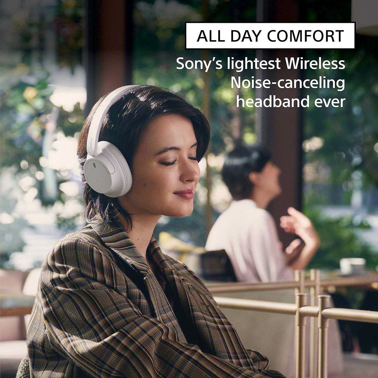 ALL DAY COMFORT  
Sony's lightest Wireless Noise-canceling headband ever
