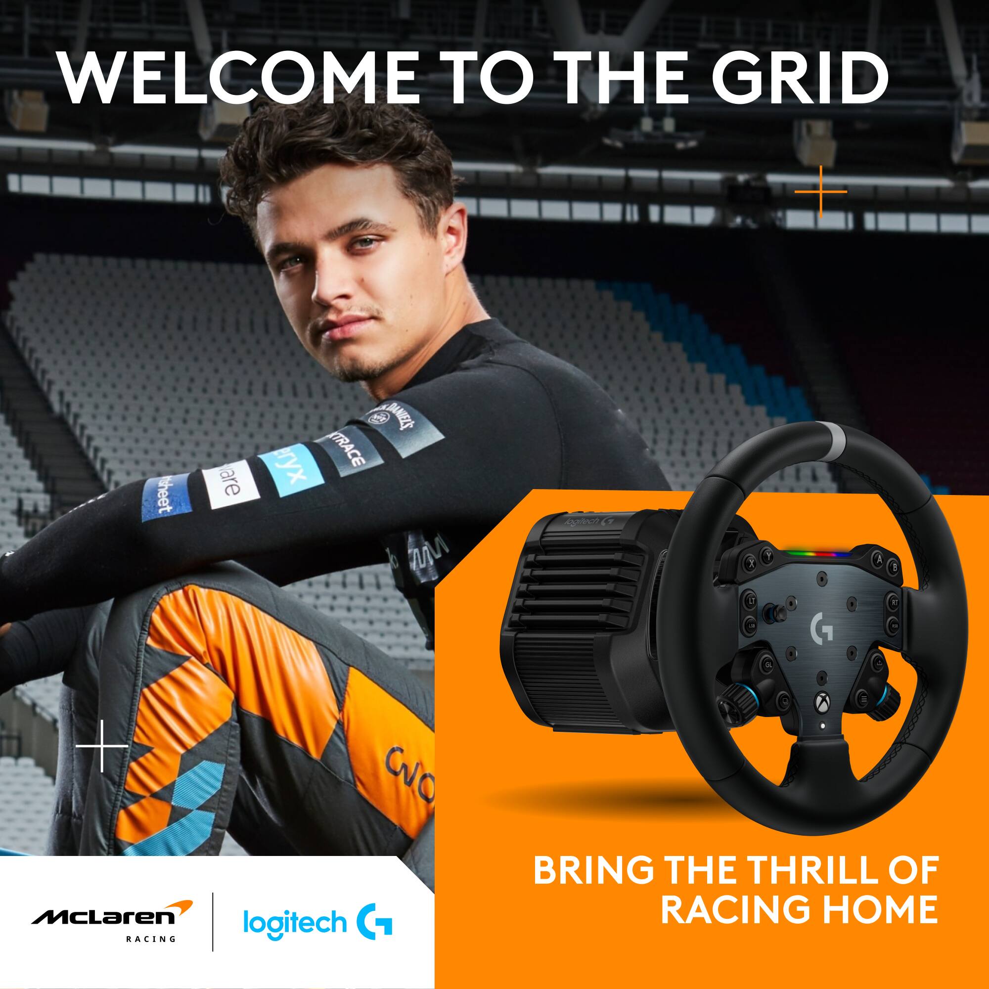WELCOME TO THE GRID

We're D. DANIZE r TRACE b

ad

CO McLaren RACING logitech

BRING THE THRILL OF RACING HOME
