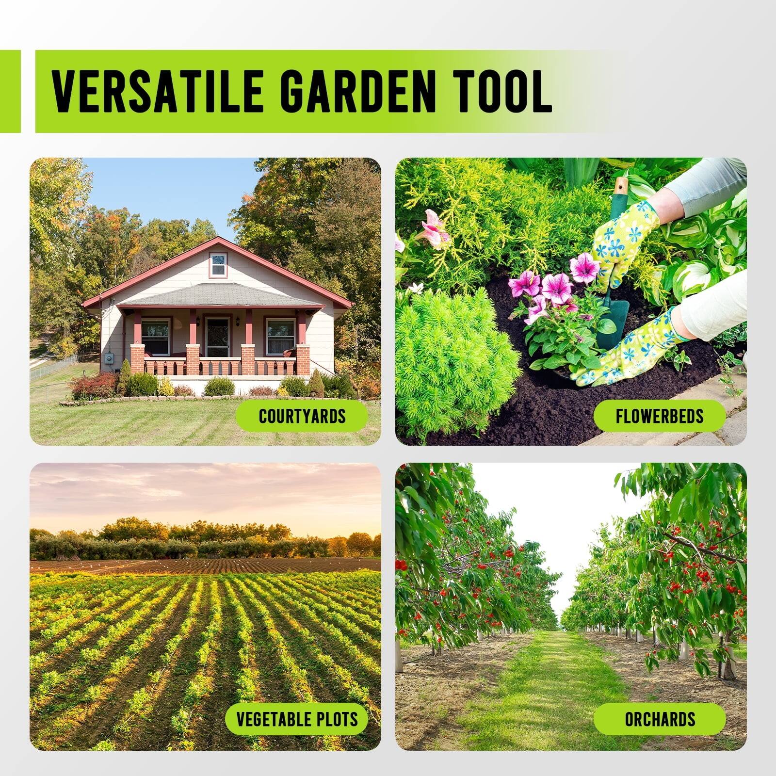 VERSATILE GARDEN TOOL

- COURTYARDS
- FLOWERBEDS
- VEGETABLE PLOTS
- ORCHARDS