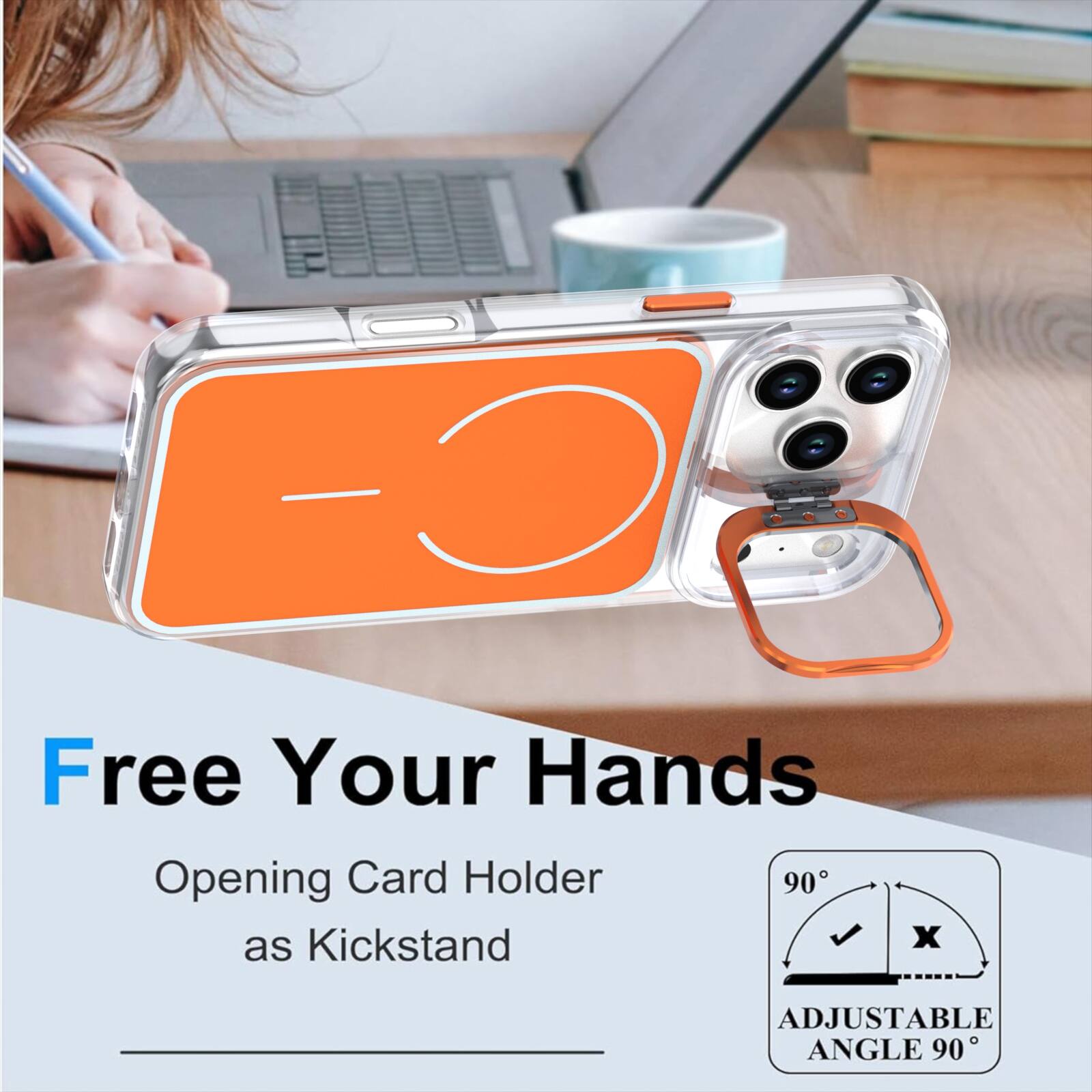 Free Your Hands  
Opening Card Holder as Kickstand  
ADJUSTABLE ANGLE 90°