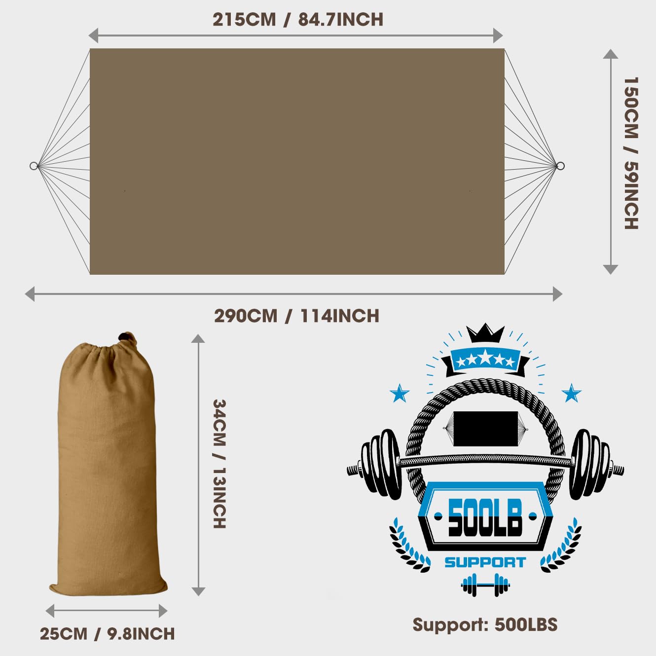 215CM / 84.7INCH  
150CM / 59INCH  
290CM / 114INCH  
34CM / 13INCH  
25CM / 9.8INCH  

Support: 500LBS