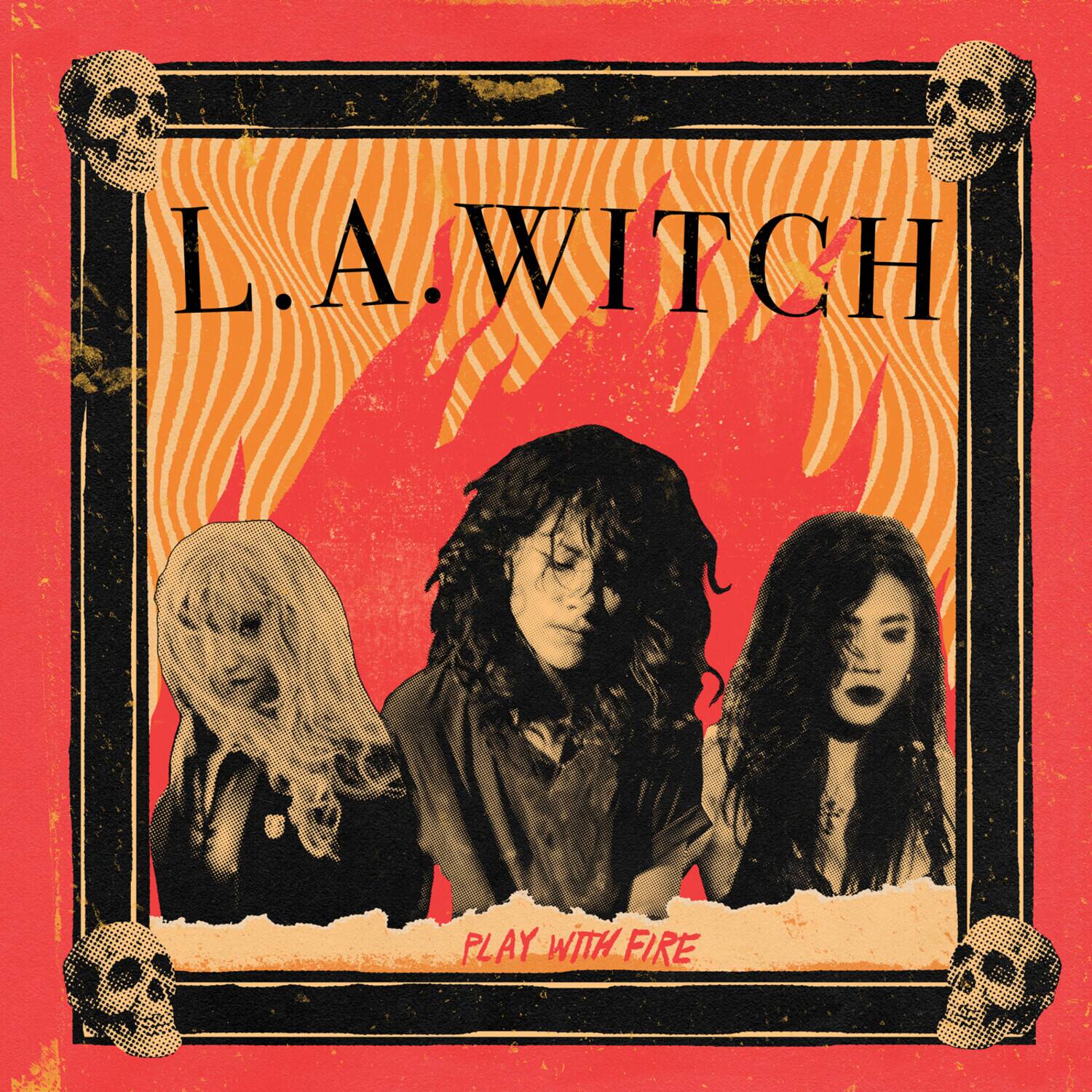 L.A. WITCH  
PLAY WITH FIRE