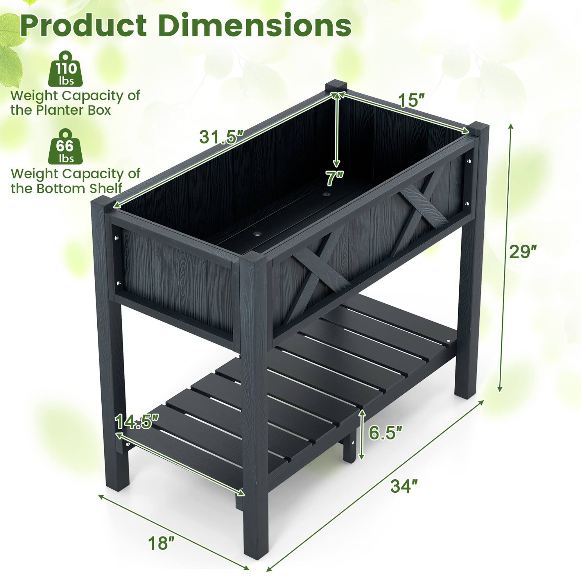 Product Dimensions

- Weight Capacity of the Planter Box: 110 lbs
- Weight Capacity of the Bottom Shelf: 66 lbs

Dimensions:
- Height: 29"
- Width: 31.5"
- Depth: 15"
- Shelf Depth: 14.5"
- Shelf Height: 6.5"
- Overall Width: 34"
- Overall Depth: 18"