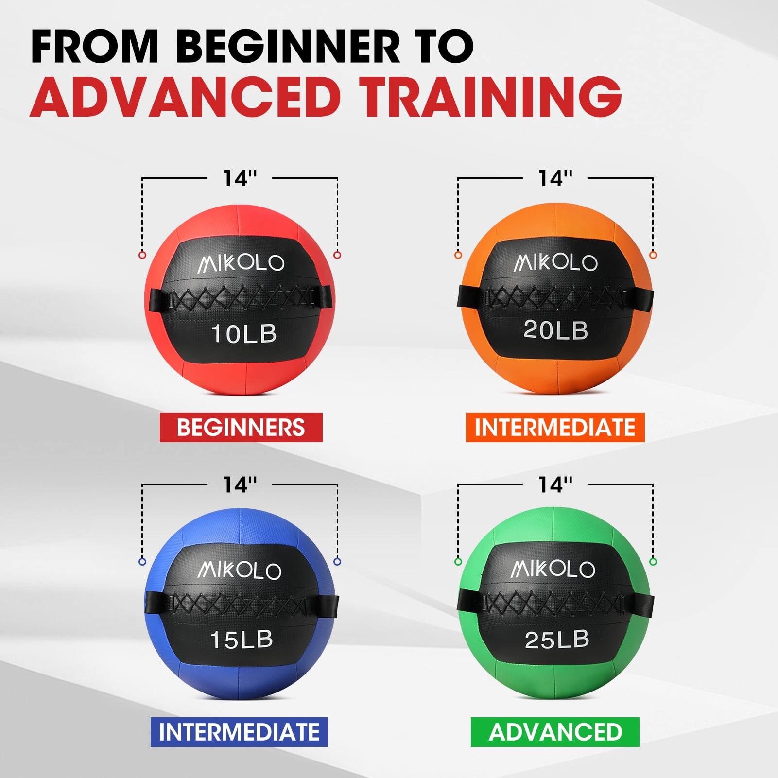 FROM BEGINNER TO ADVANCED TRAINING

14" MIKOLO 10LB BEGINNERS

14" MIKOLO 20LB INTERMEDIATE

14" MIKOLO 15LB INTERMEDIATE

14" MIKOLO 25LB ADVANCED