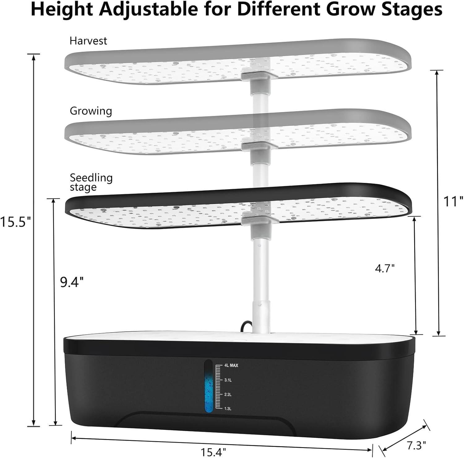 Height Adjustable for Different Grow Stages

- Seedling stage: 15.5"
- Growing: 11"
- Harvest: 9.4"
- 4.7"
- 15.4"
- 7.3"