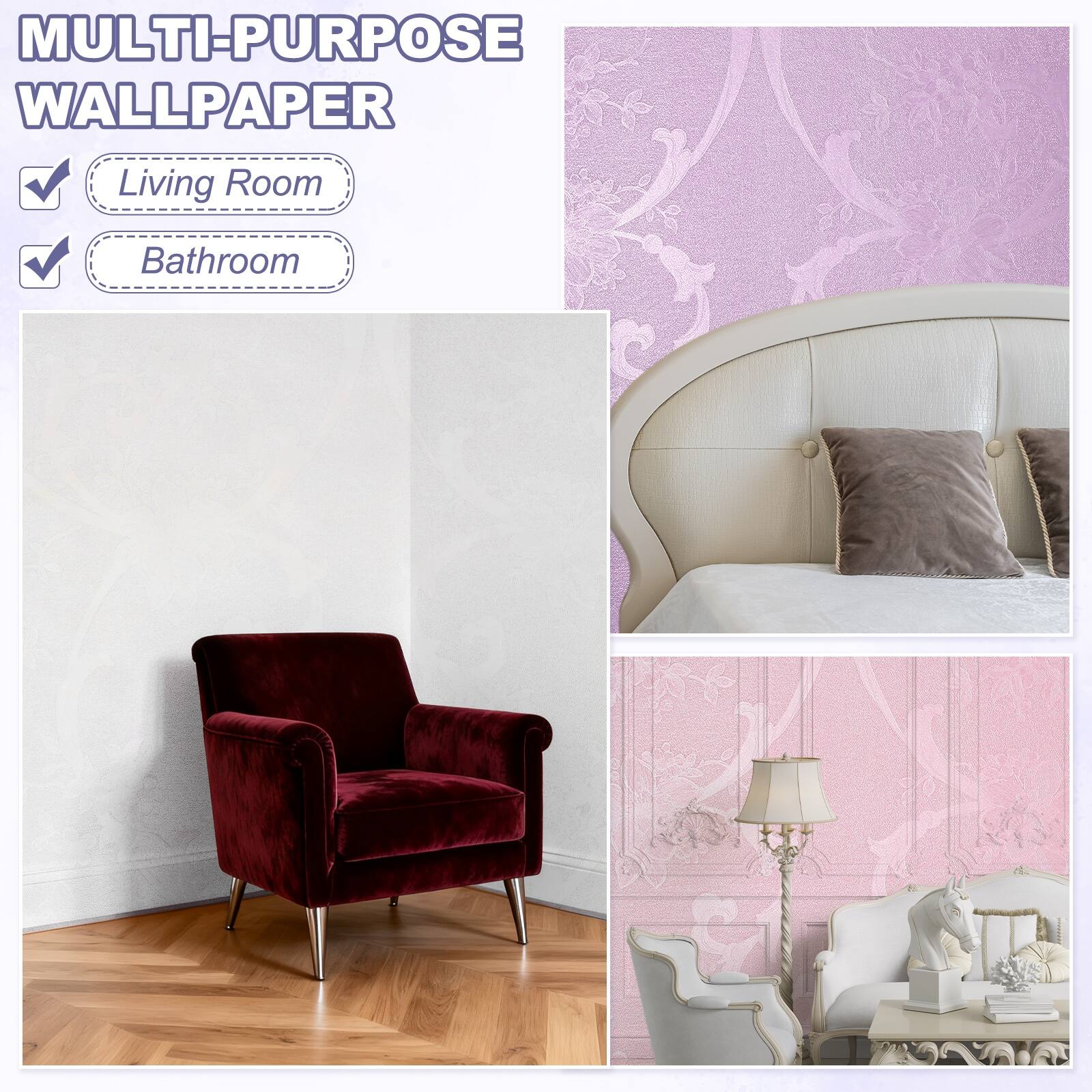 MULTI-PURPOSE WALLPAPER

- Living Room
- Bathroom