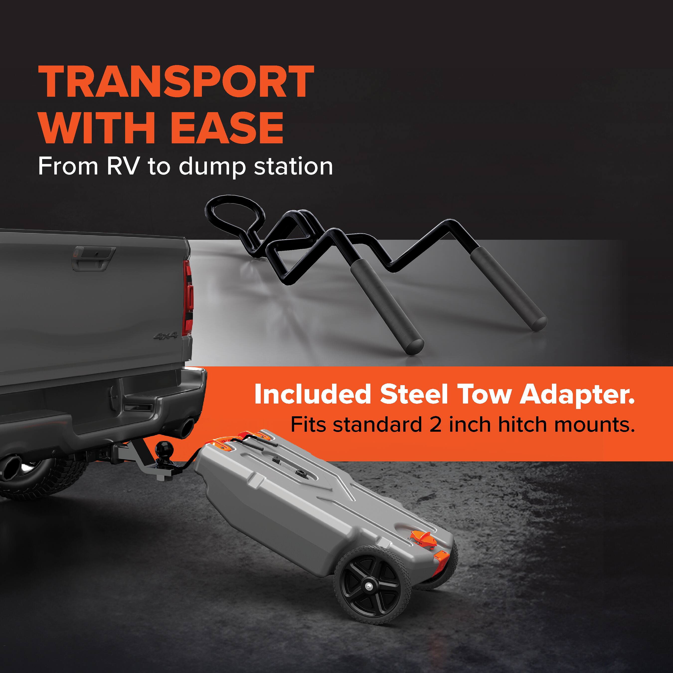 TRANSPORT WITH EASE  
From RV to dump station  

Included Steel Tow Adapter.  
Fits standard 2 inch hitch mounts.