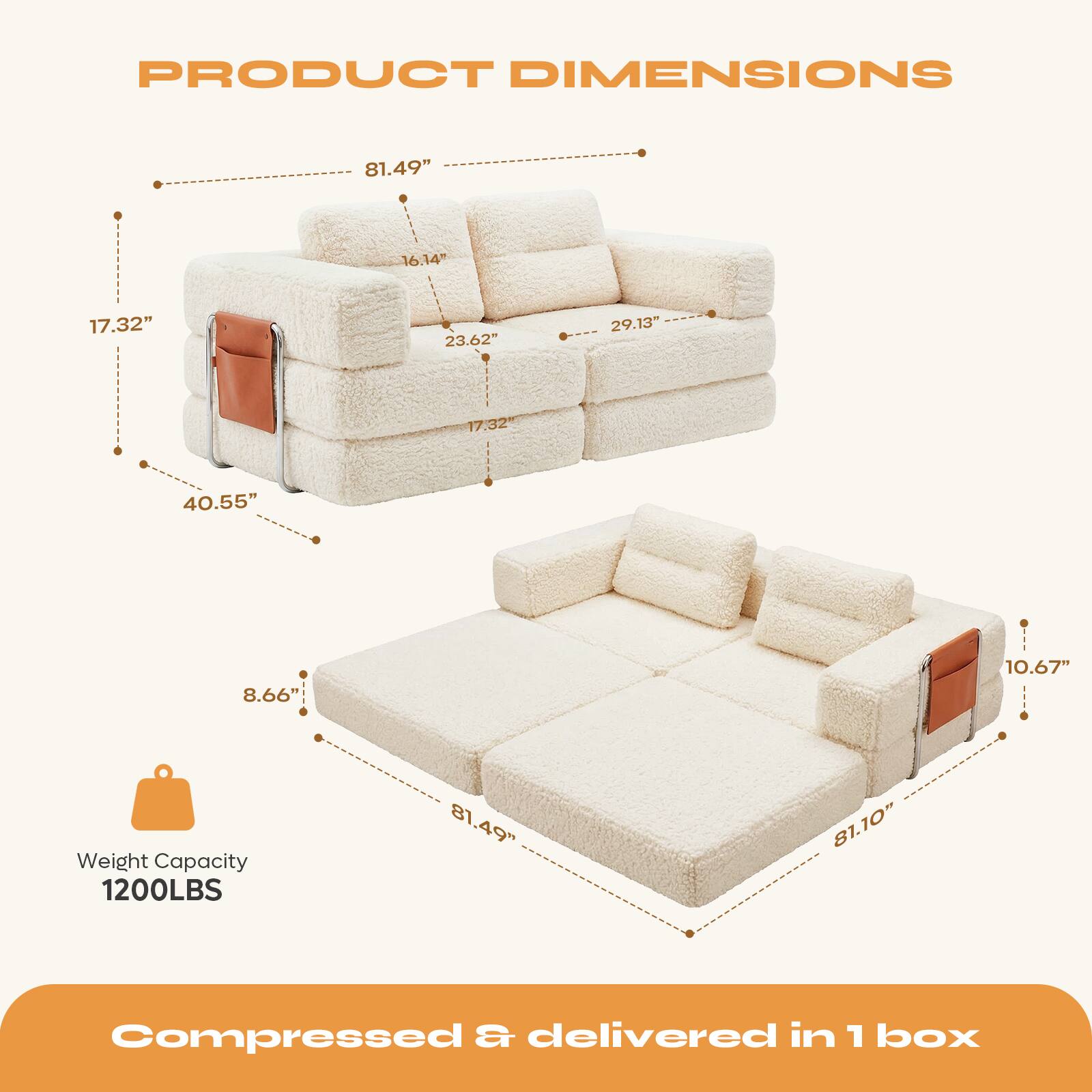 PRODUCT DIMENSIONS

- 81.49" (length)
- 16.14" (height)
- 17.32" (depth)
- 23.62" (seat height)
- 29.13" (width)
- 17.32" (arm height)
- 40.55" (width)
- 8.66" (side height)
- 10.67" (arm height)
- 81.10" (length)

Weight Capacity: 1200LBS

Compressed & delivered in 1 box