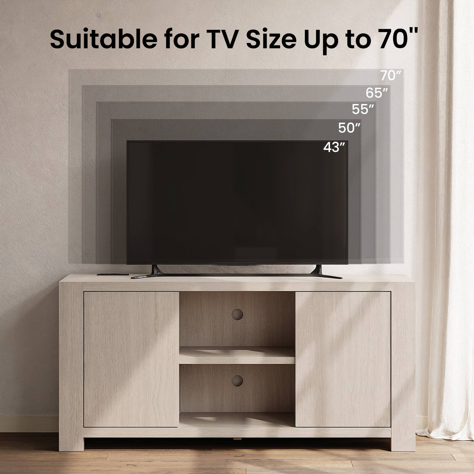 Suitable for TV Size Up to 70"  
70"  
65"  
55"  
50"  
43"