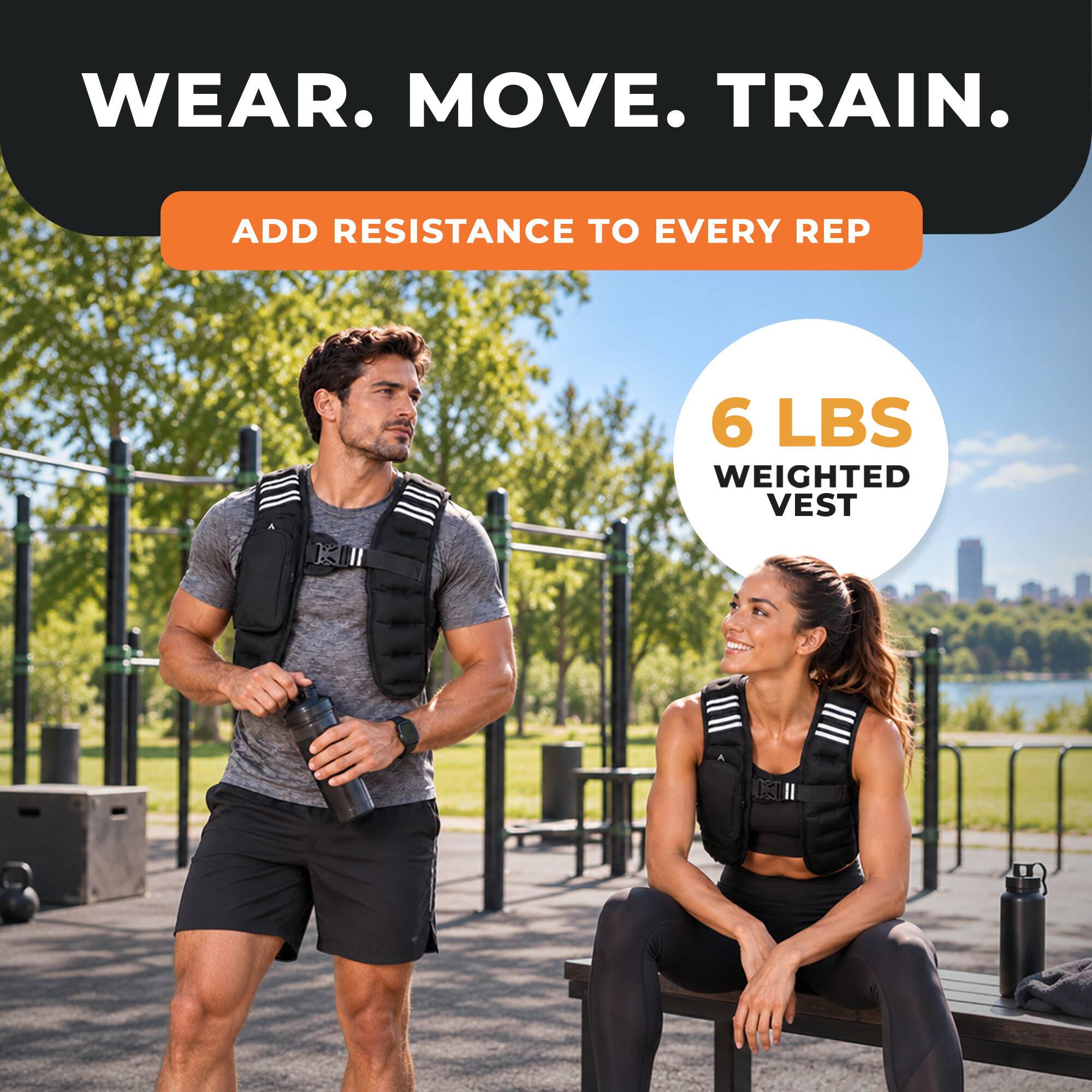WEAR. MOVE. TRAIN.

ADD RESISTANCE TO EVERY REP

6 LBS WEIGHTED VEST