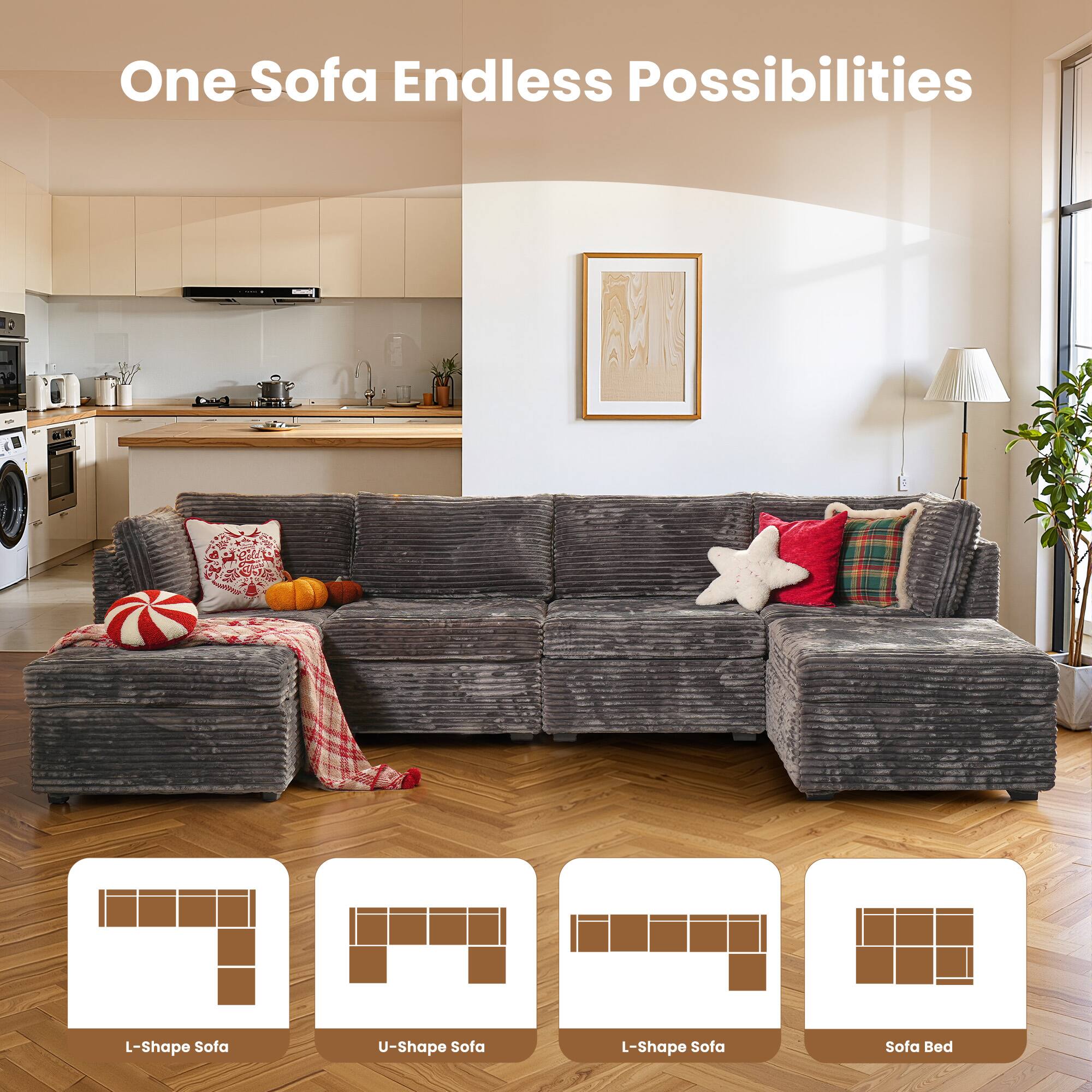 One Sofa Endless Possibilities

- L-Shape Sofa
- U-Shape Sofa
- L-Shape Sofa
- Sofa Bed