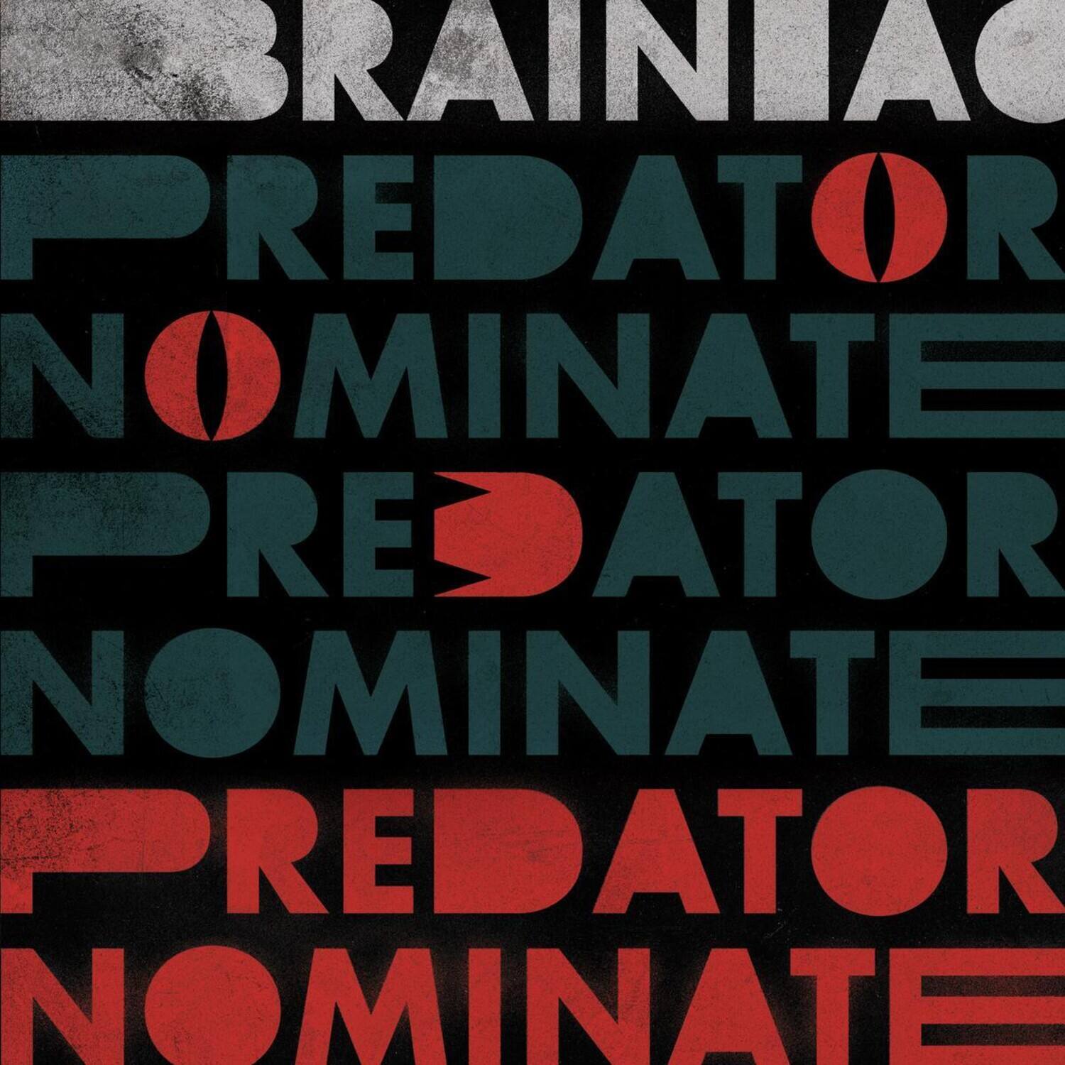 BRAINIA  
PREDATOR NOMINATE  
PREDATOR NOMINATE  
PREDATOR NOMINATE