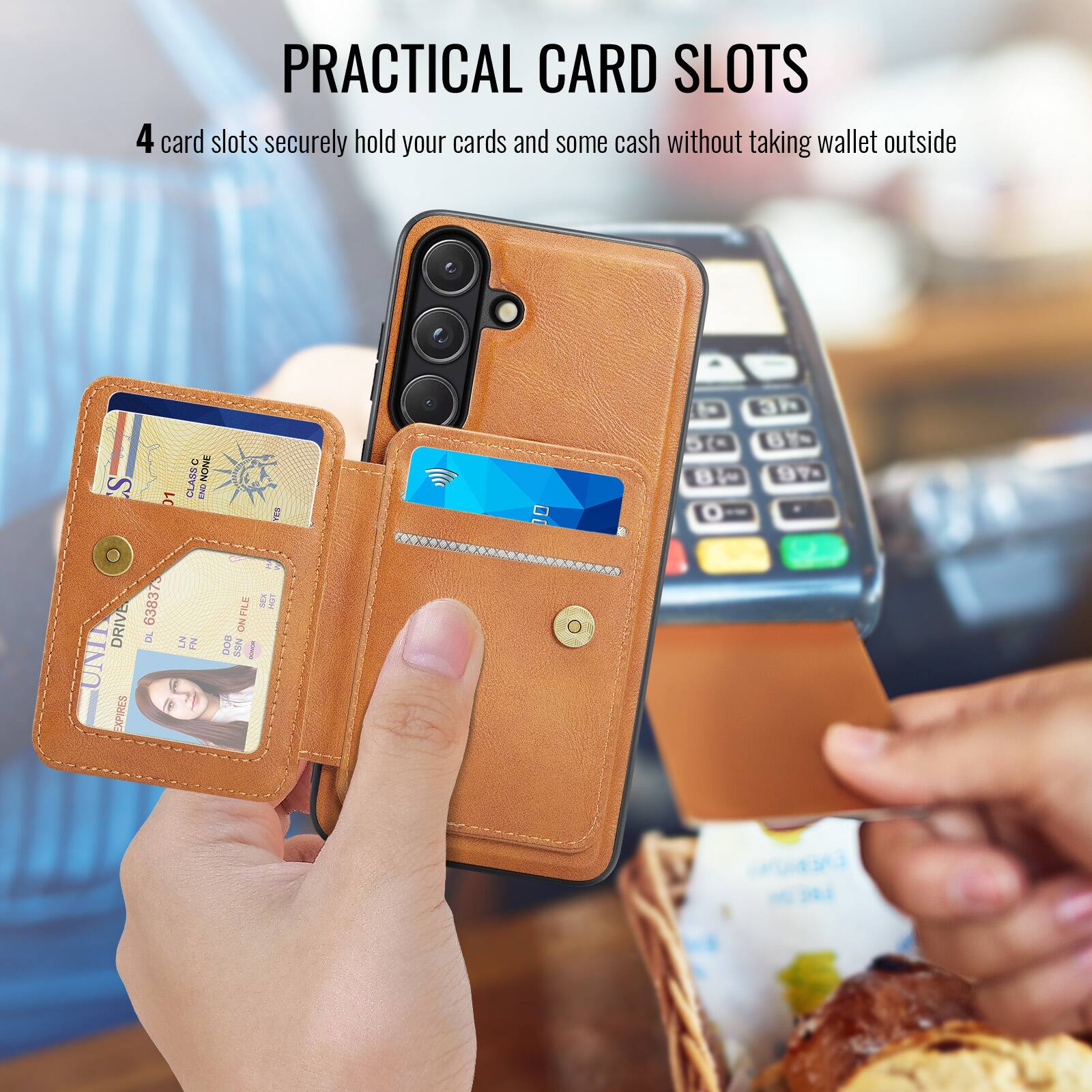 PRACTICAL CARD SLOTS

4 card slots securely hold your cards and some cash without taking wallet outside