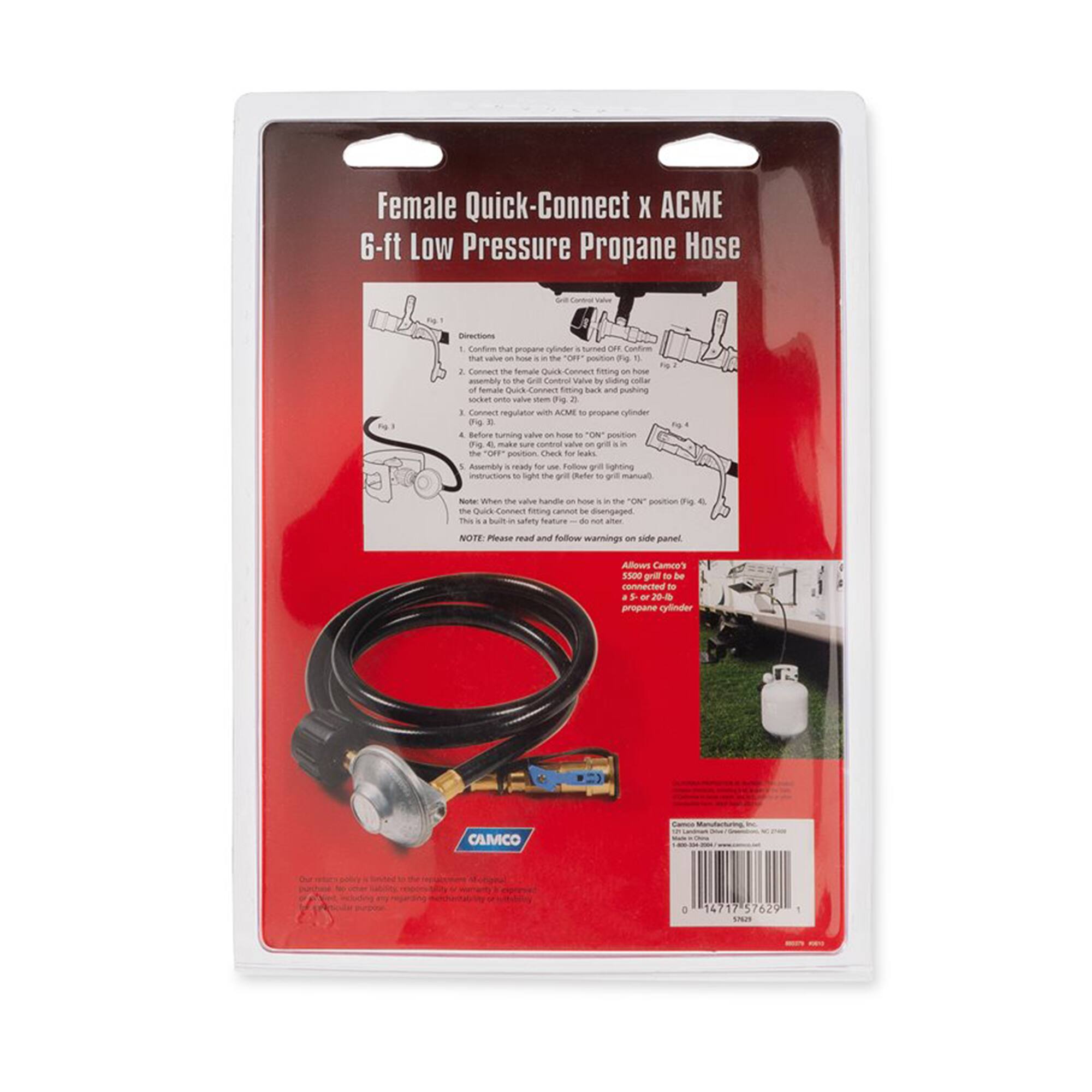 Female Quick-Connect x ACME 6-ft Low Pressure Propane Hose

Directions:
1. Confirm that propane cylinder valve is turned "OFF".
2. Connect the female quick-connect fitting on hose to the valve stem socket onto valve stem.
3. Connect regulator valve to the quick-connect fitting on hose (Fig. 2).
4. Before turning valve "ON", confirm that hose is in the "OFF" position. Assembly is ready for use.
5. Turn valve "ON" and check for leaks (Fig. 3).
6. Follow grill lighting instructions.
7. Turn valve "OFF" when finished (Fig. 4).

NOTE: When valve handle is in safety assembly position, valve is "OFF". This is a built-in safety feature - do not alter.

NOTE: Please read and follow warnings on side panel.

Allow Camco 5500 grill to be connected to propane cylinder.

Camco Manufacturing, Inc.
01471757629