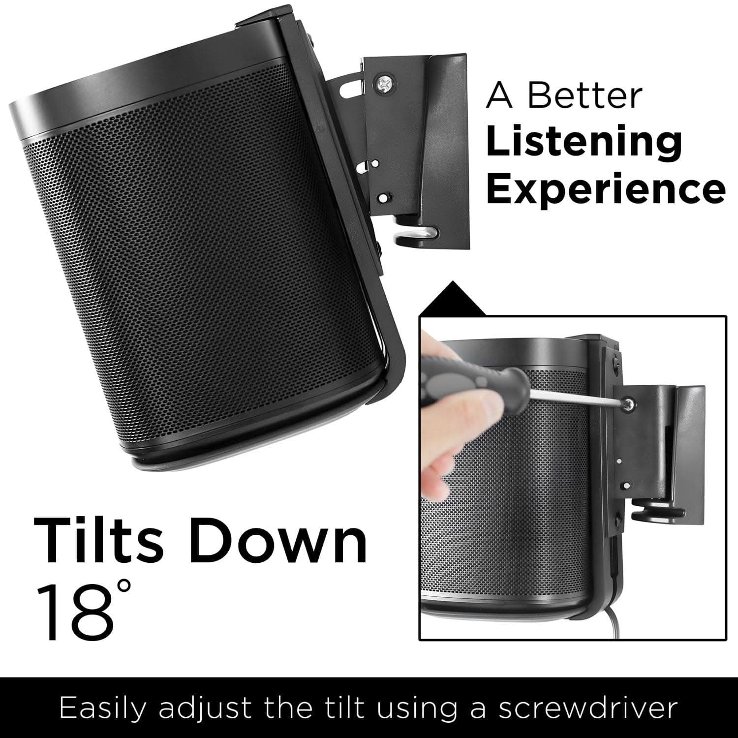 A Better Listening Experience

Tilts Down 18°

Easily adjust the tilt using a screwdriver