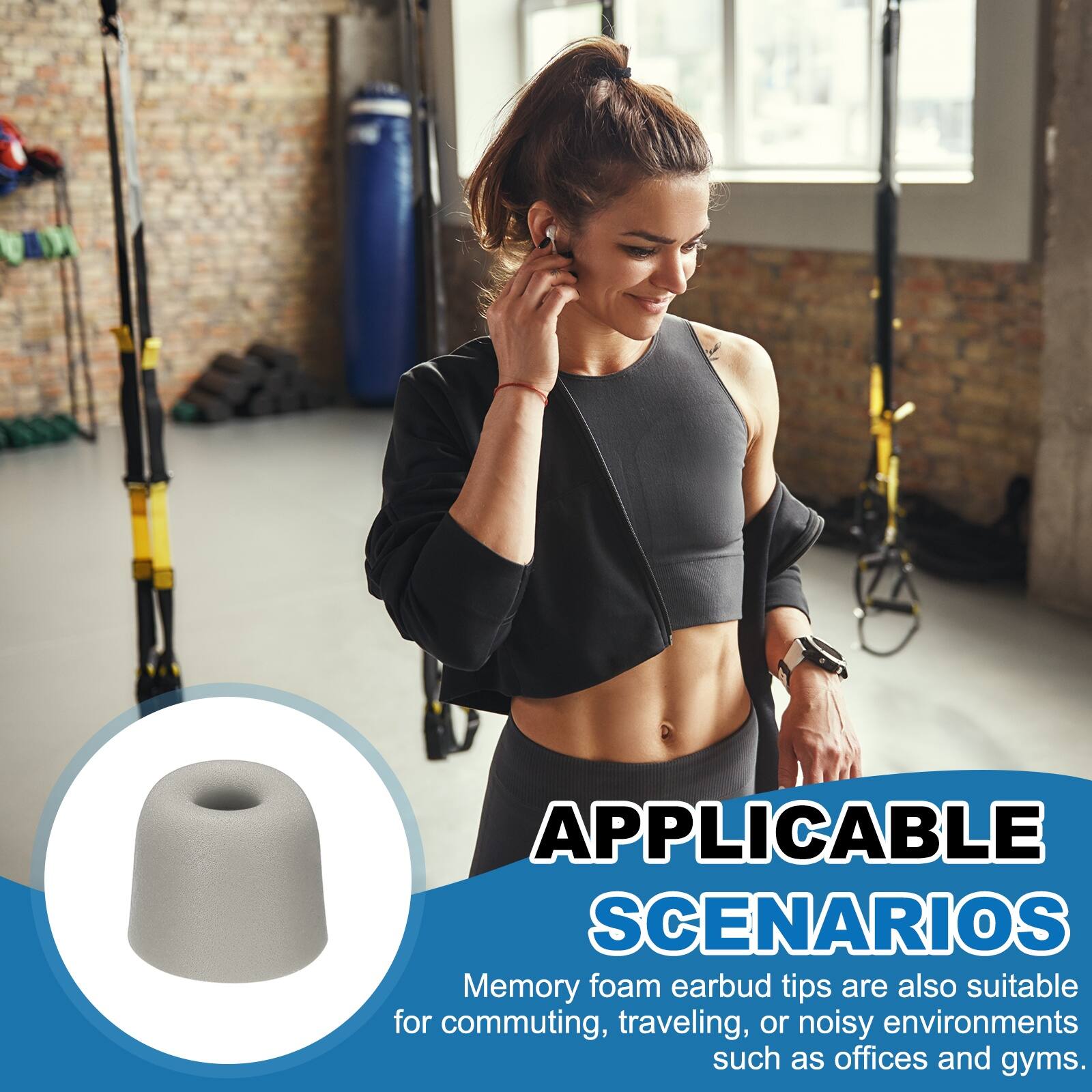 APPLICABLE SCENARIOS

Memory foam earbud tips are also suitable for commuting, traveling, or noisy environments such as offices and gyms.