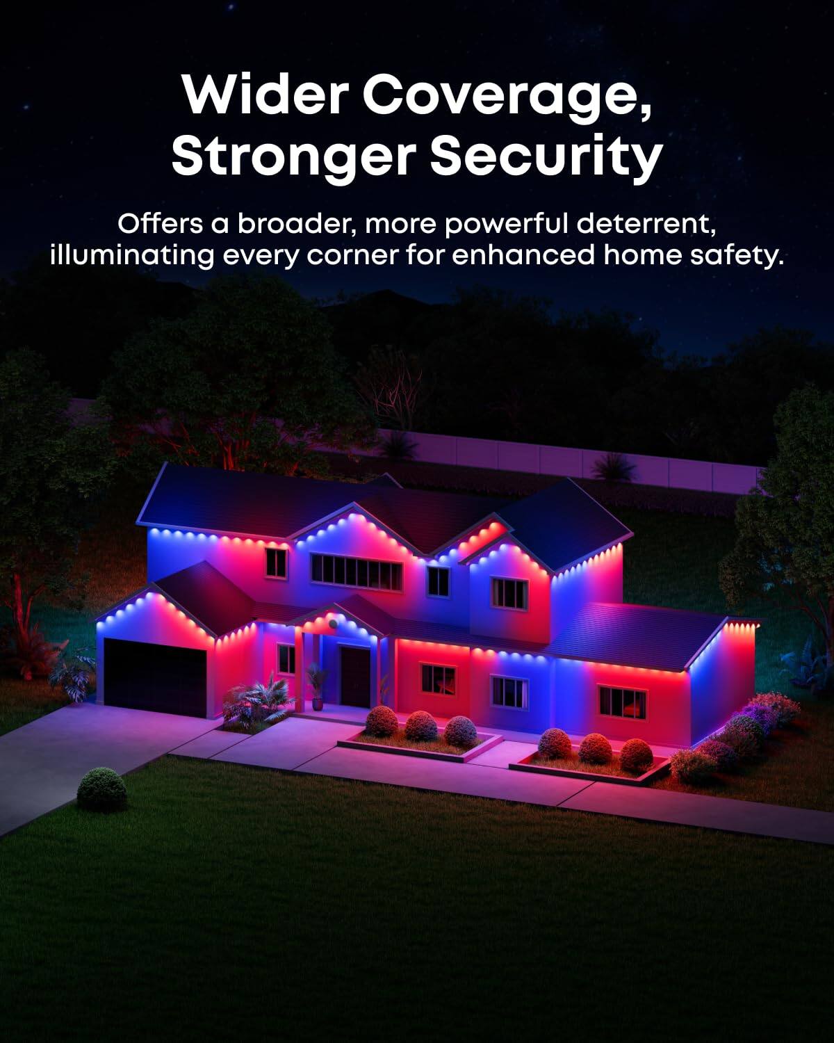 Wider Coverage, Stronger Security

Offers a broader, more powerful deterrent, illuminating every corner for enhanced home safety.