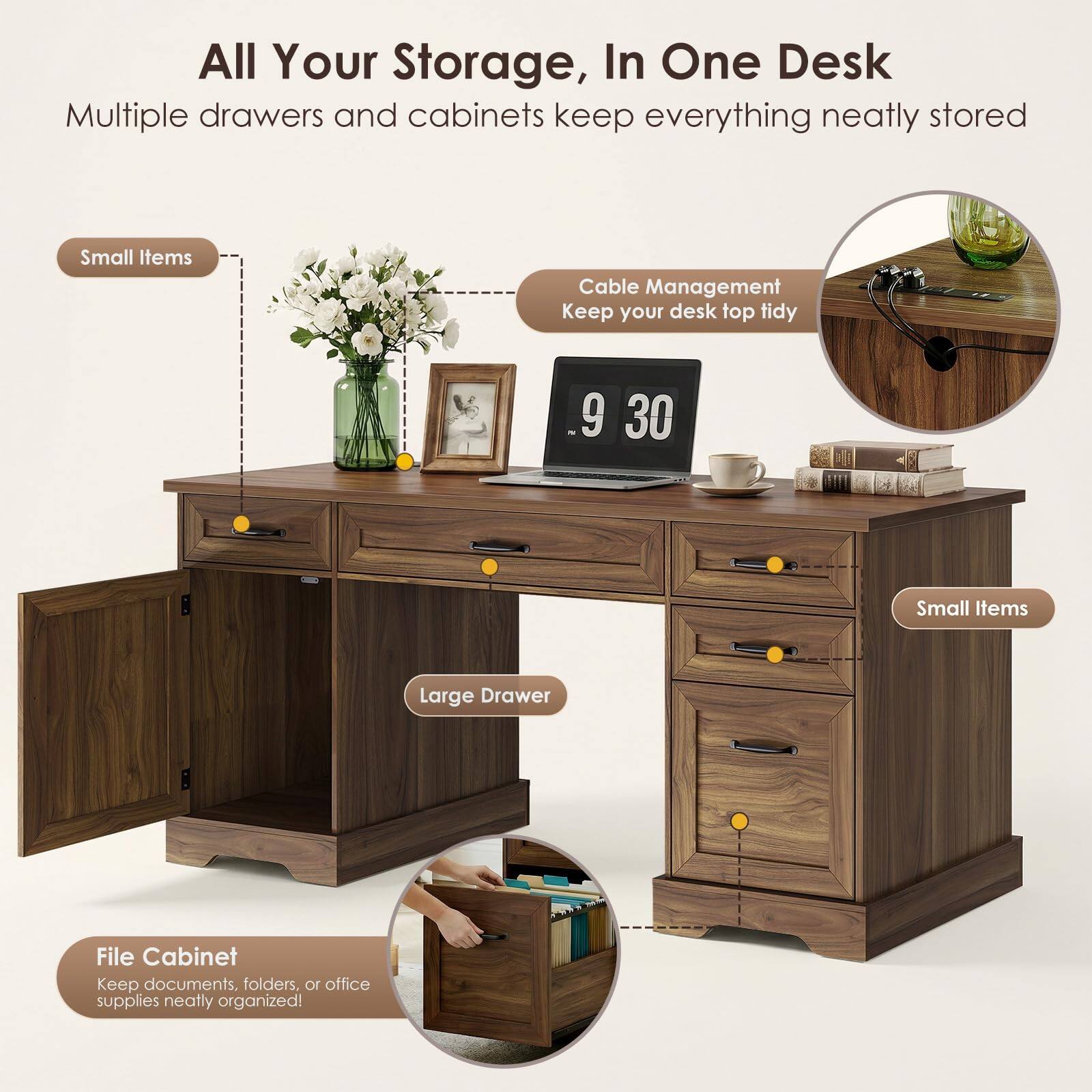 All Your Storage, In One Desk  
Multiple drawers and cabinets keep everything neatly stored  

Small Items  
Cable Management  
Keep your desk top tidy  

Large Drawer  
File Cabinet  
Keep documents, folders, or office supplies neatly organized!