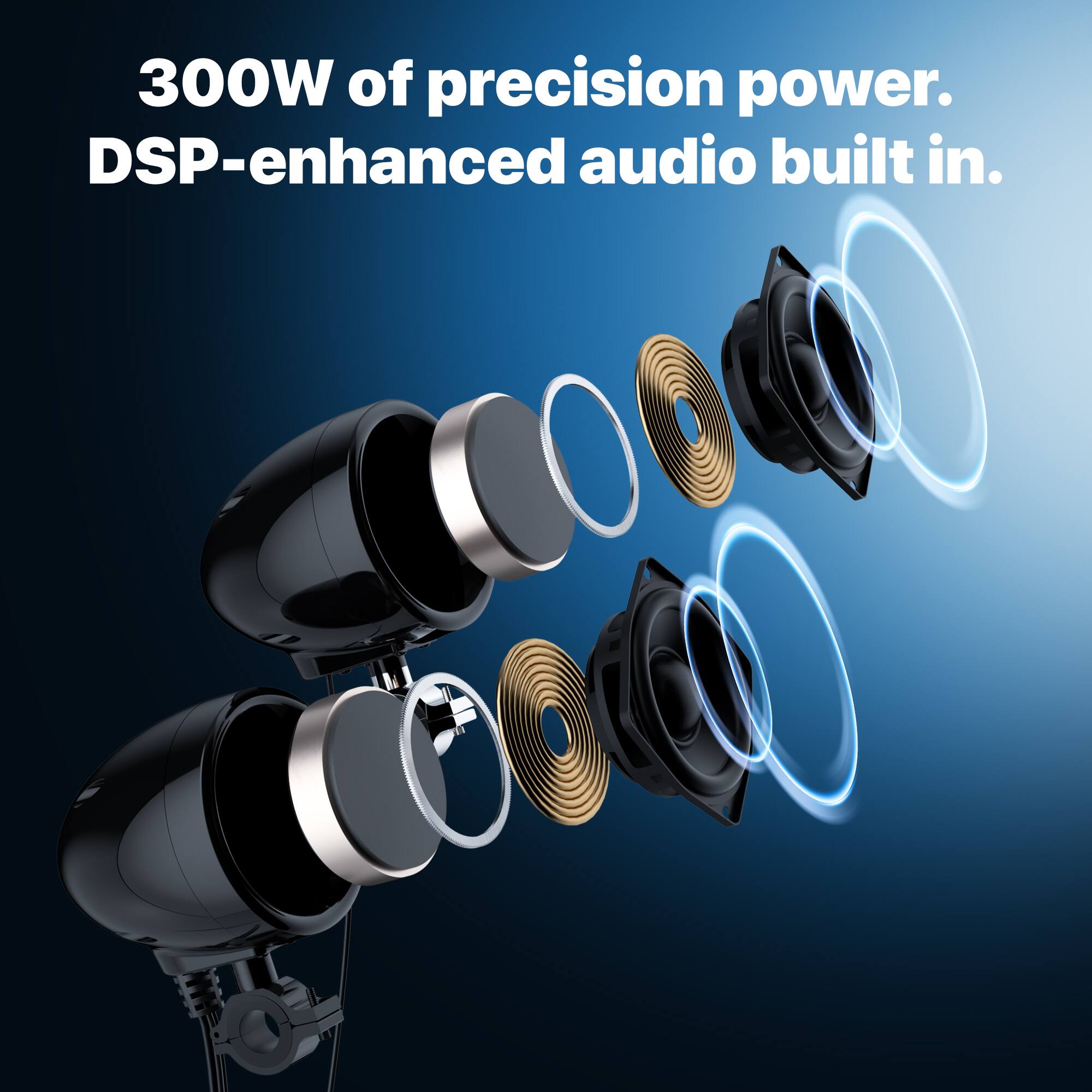 300W of precision power. DSP-enhanced audio built in.