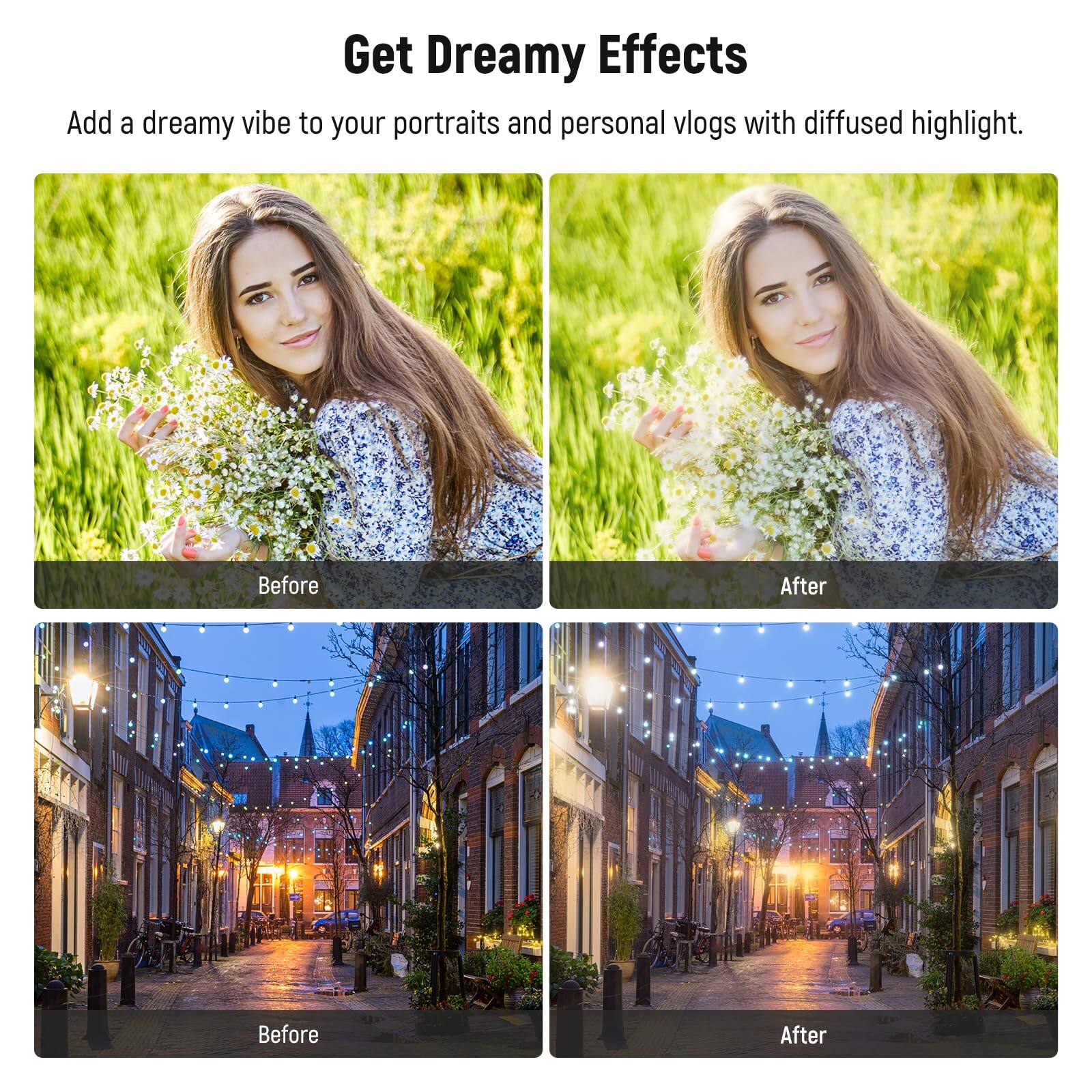Get Dreamy Effects

Add a dreamy vibe to your portraits and personal vlogs with diffused highlight.

Before After

Before After