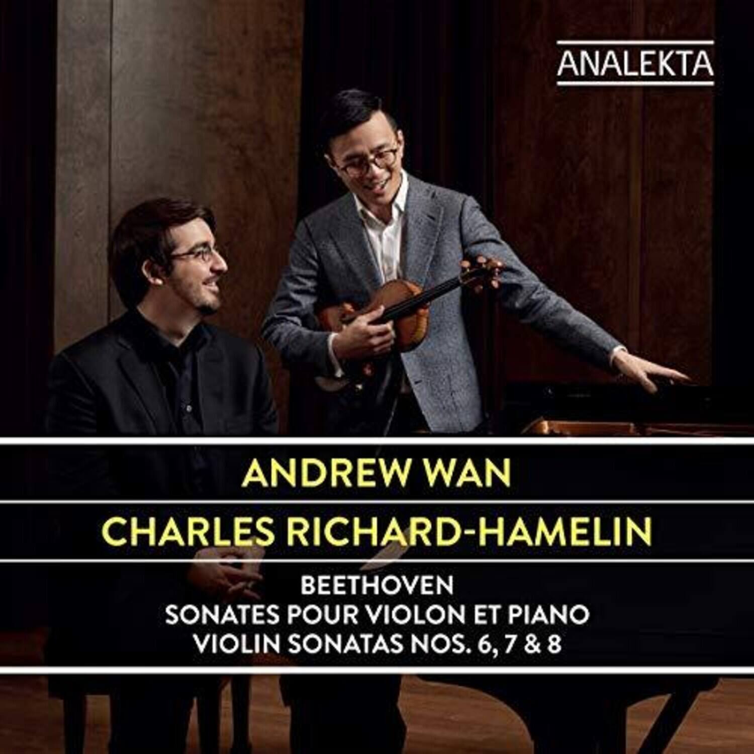 ANALEKTA

ANDREW WAN  
CHARLES RICHARD-HAMELIN

BEETHOVEN  
SONATES POUR VIOLON ET PIANO  
VIOLIN SONATAS NOS. 6, 7 & 8