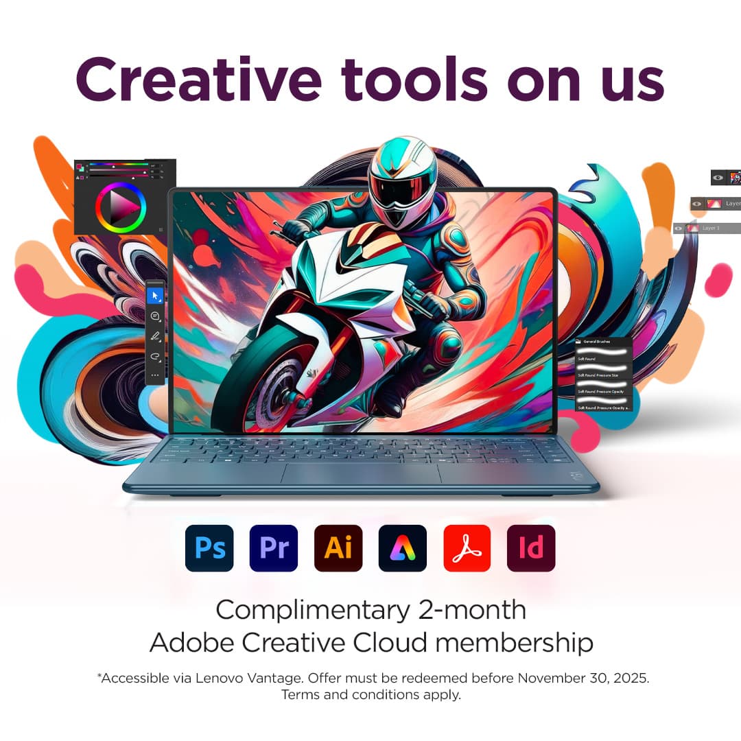 Creative tools on us. Laver. L&G. Ps, Pr, Ai, Id. Complimentary 2-month Adobe Creative Cloud membership. Accessible via Lenovo Vantage. Offer must be redeemed before November 30, 2025. Terms and conditions apply.