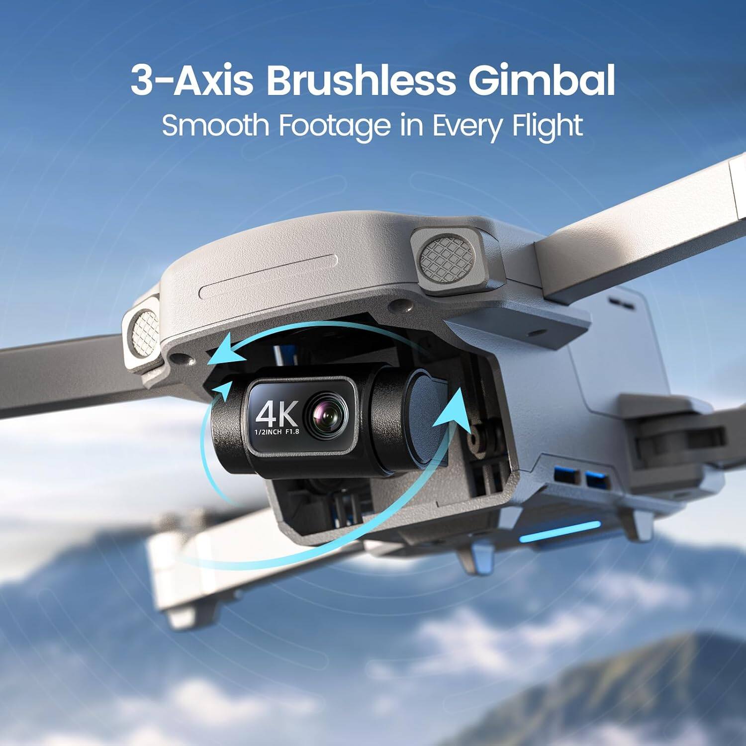 3-Axis Brushless Gimbal Smooth Footage in Every Flight  
4K 1/2.1INCH F1.8