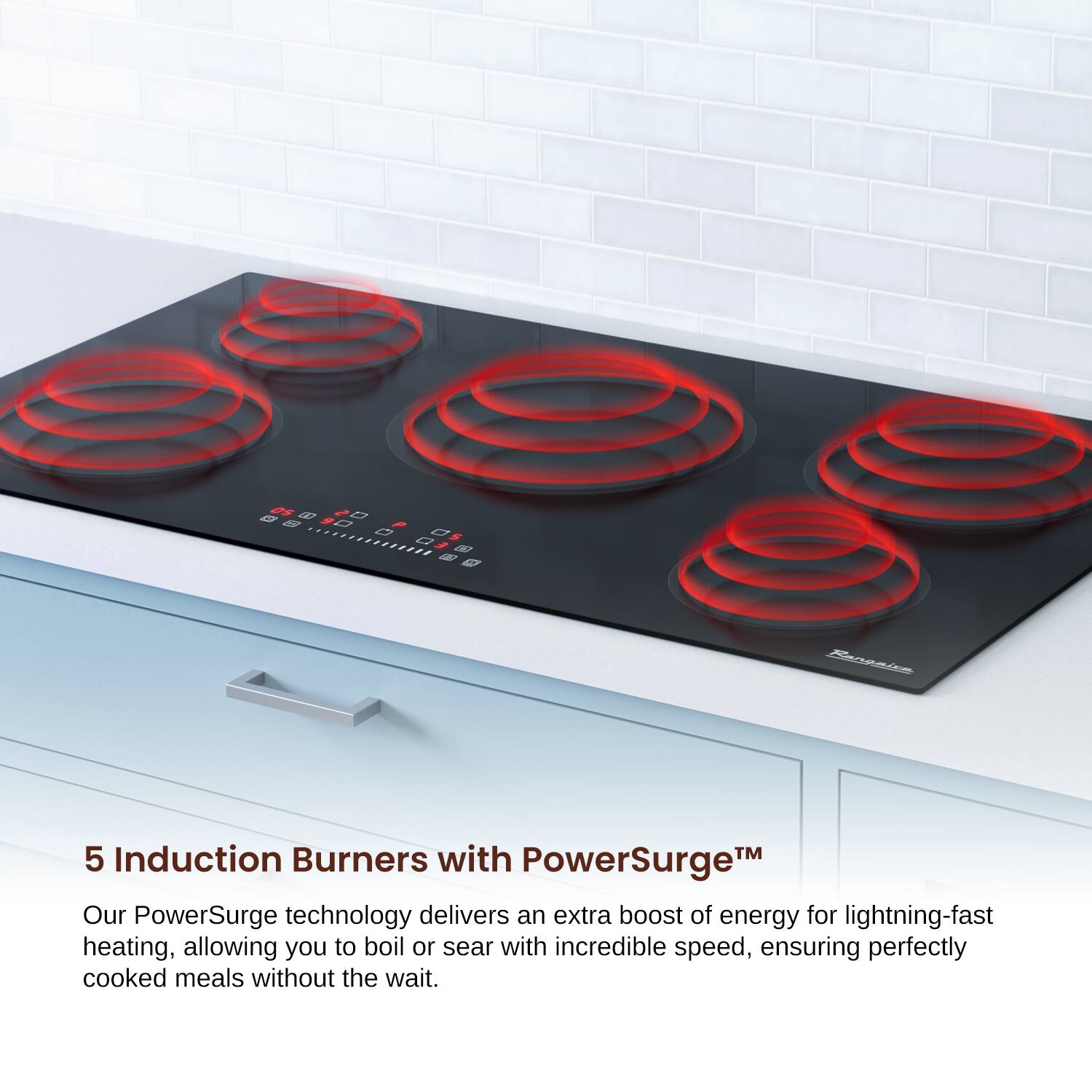 5 Induction Burners with PowerSurge™
Our PowerSurge technology delivers an extra boost of energy for lightning-fast heating, allowing you to boil or sear with incredible speed, ensuring perfectly cooked meals without the wait.