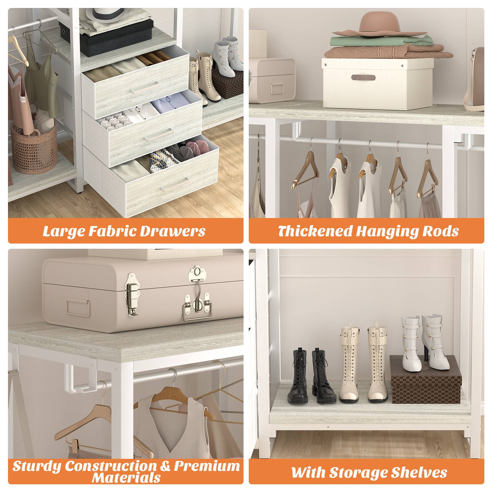 Large Fabric Drawers  
Thickened Hanging Rods  
Sturdy Construction & Premium Materials  
With Storage Shelves