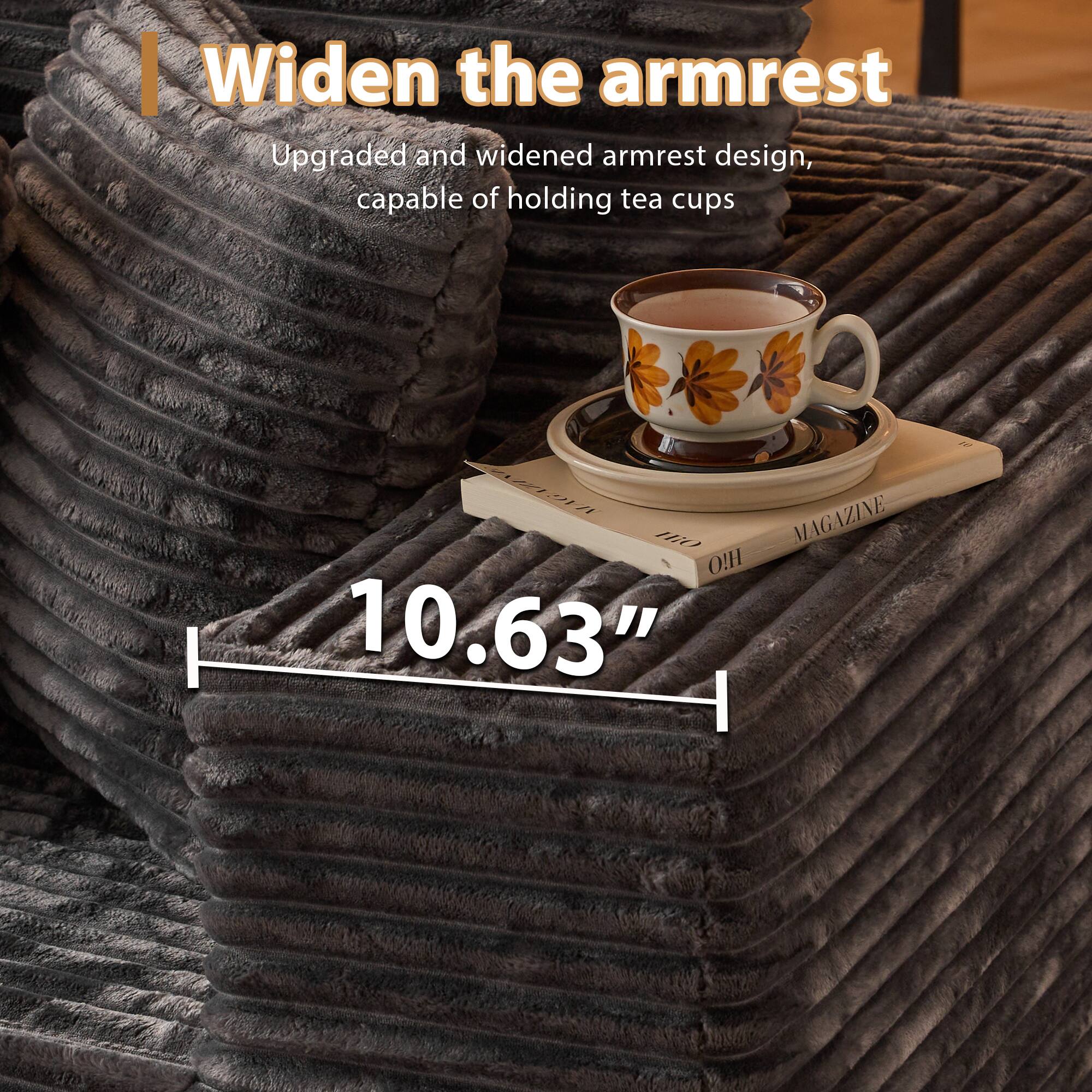 I Widen the armrest

Upgraded and widened armrest design, capable of holding tea cups

10.63"