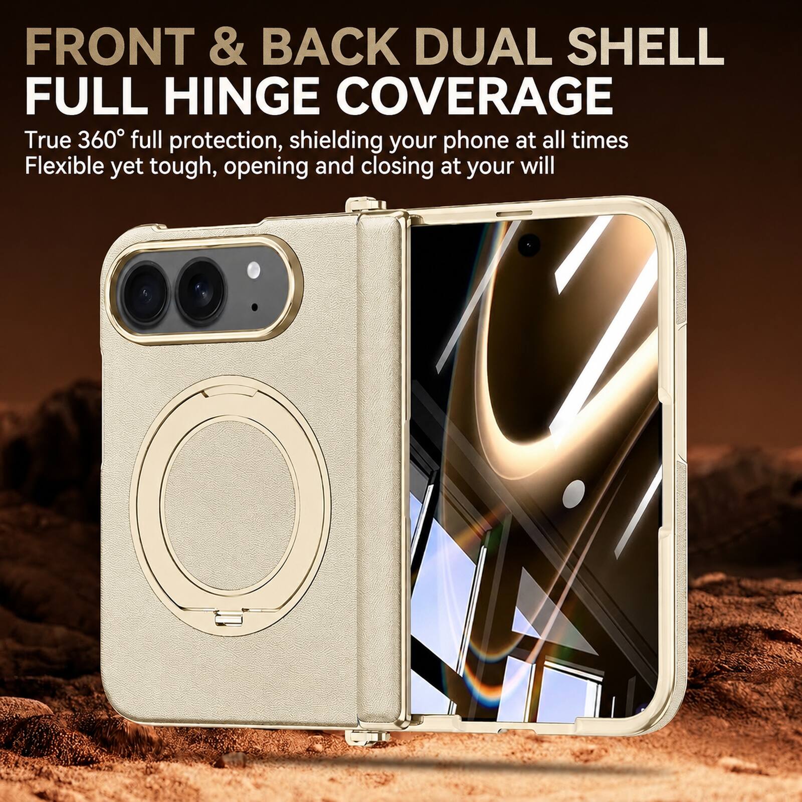 FRONT & BACK DUAL SHELL FULL HINGE COVERAGE  
True 360° full protection, shielding your phone at all times  
Flexible yet tough, opening and closing at your will