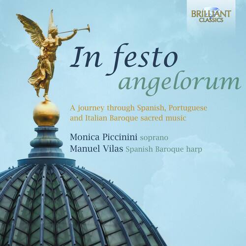 BRILLIANT CLASSICS

In festo angelorum

A journey through Spanish, Portuguese and Italian Baroque sacred music

Monica Piccinini soprano  
Manuel Vilas Spanish Baroque harp