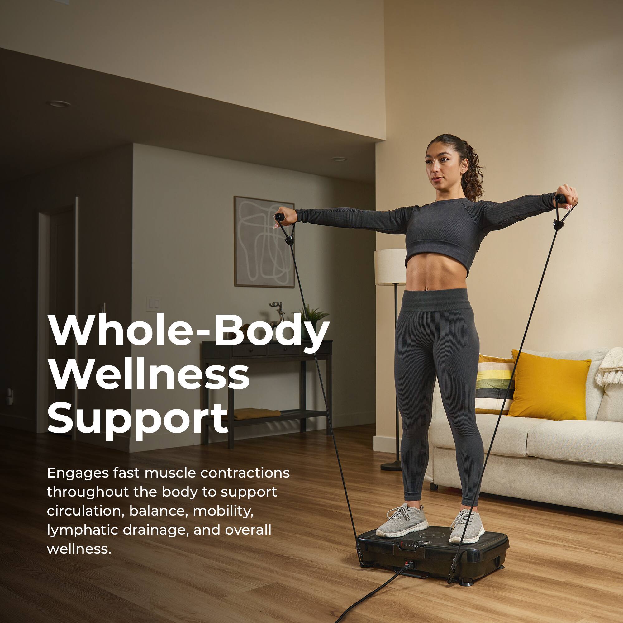 Whole-Body Wellness Support

Engages fast muscle contractions throughout the body to support circulation, balance, mobility, lymphatic drainage, and overall wellness.