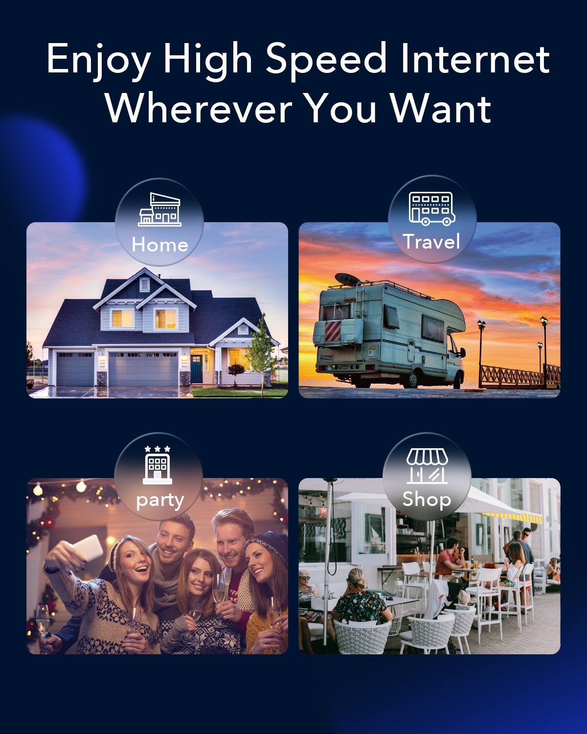 Enjoy High Speed Internet Wherever You Want

- Home
- Travel
- Party
- Shop