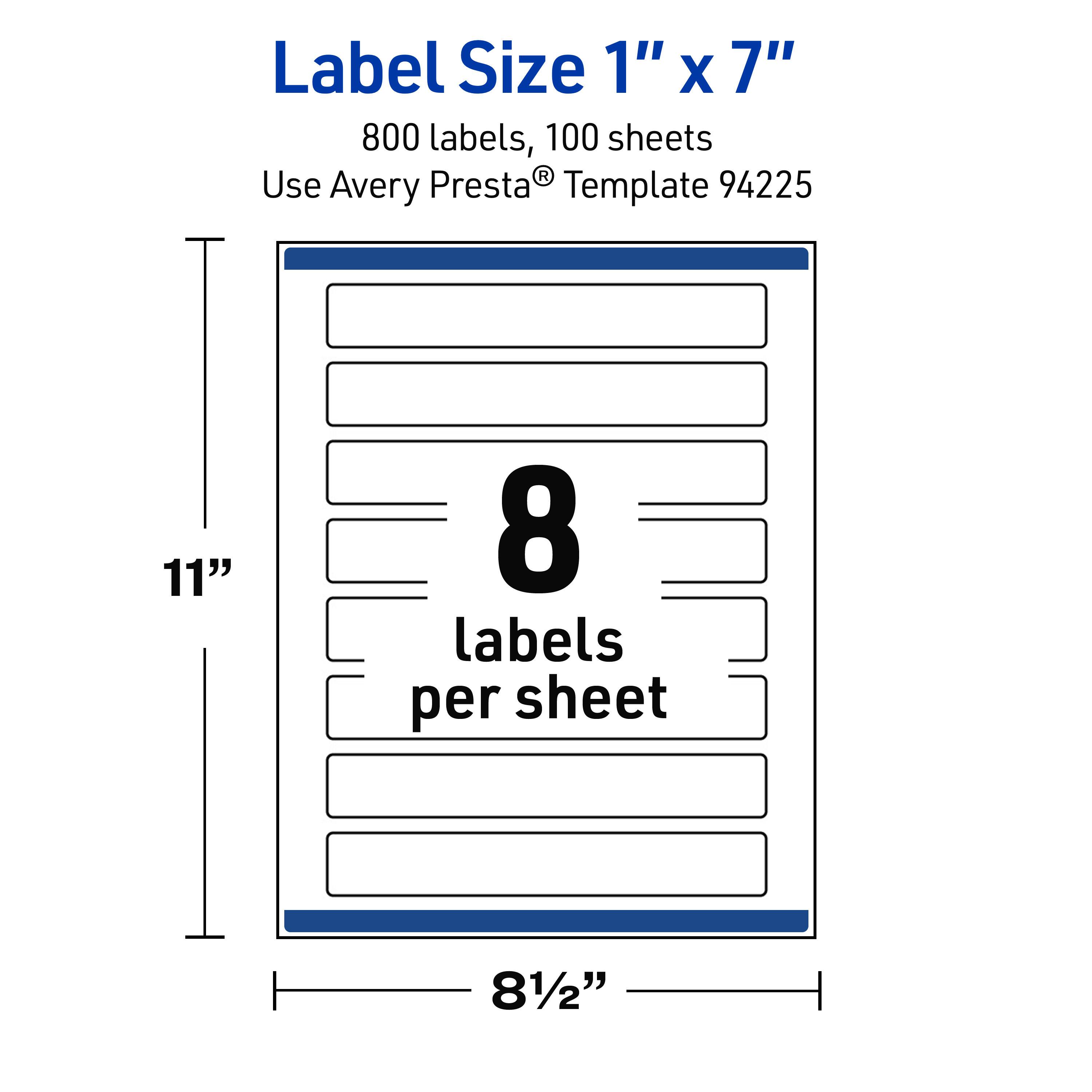 Label Size 1" x 7"  
800 labels, 100 sheets  
Use Avery Presta® Template 94225  
11"  
8 labels per sheet  
8½"