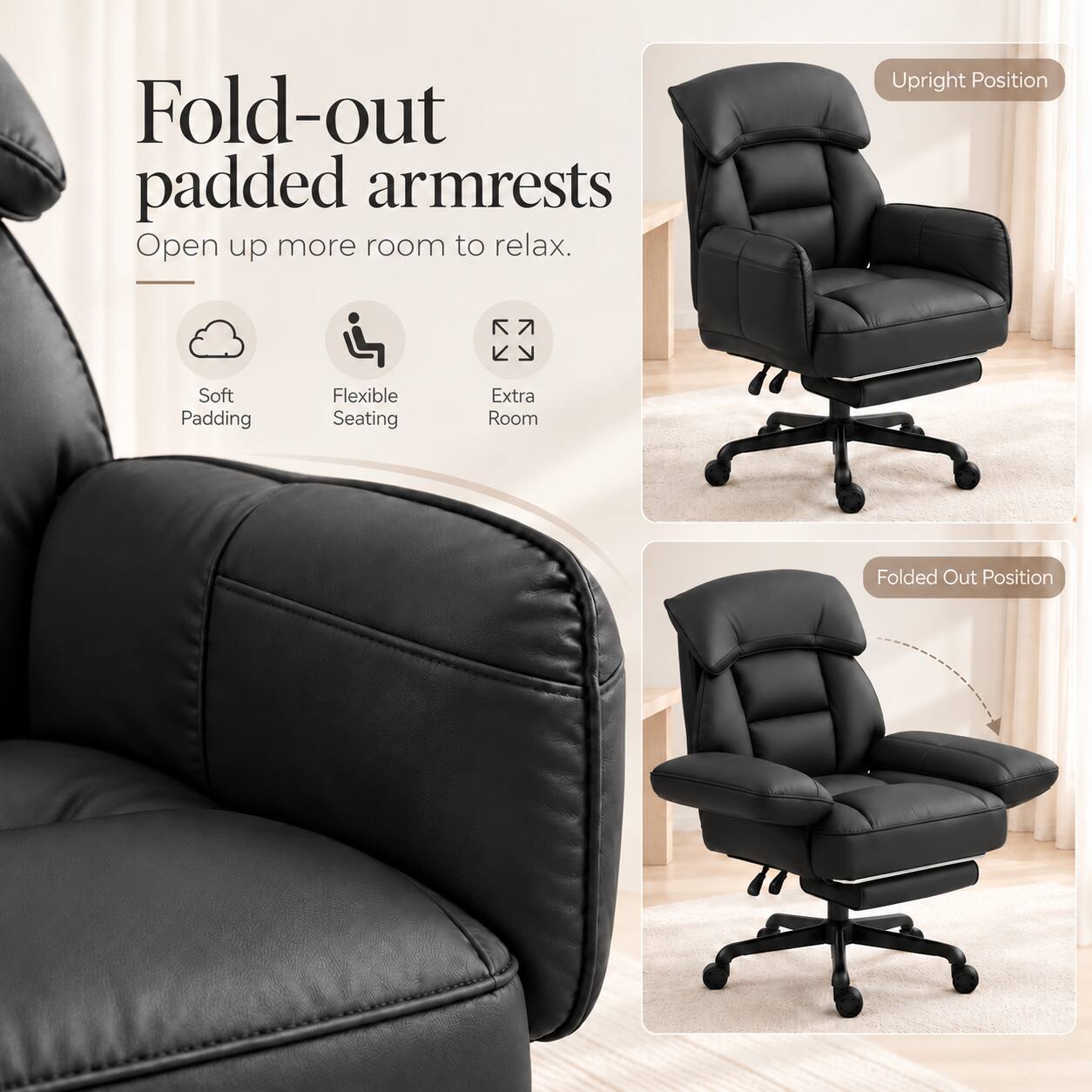 Fold-out padded armrests  
Open up more room to relax.  

Upright Position  
Soft Padding  
Flexible Seating  
Extra Room  
Folded Out Position