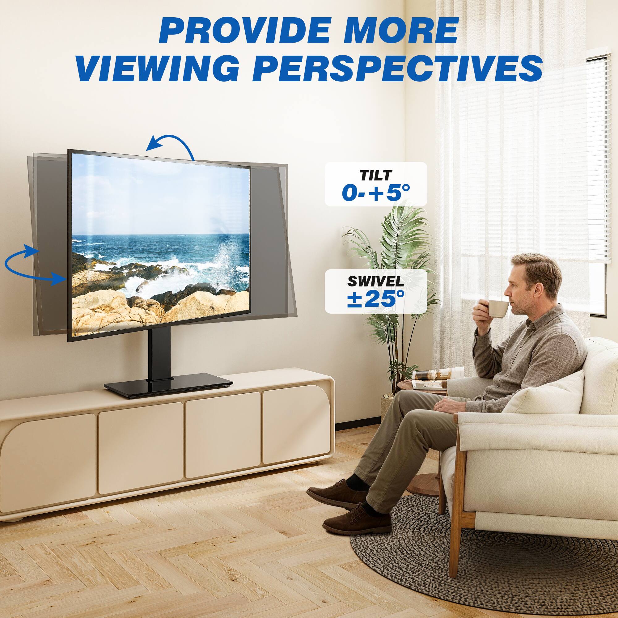 PROVIDE MORE VIEWING PERSPECTIVES

TILT 0-+5°

SWIVEL ±25°