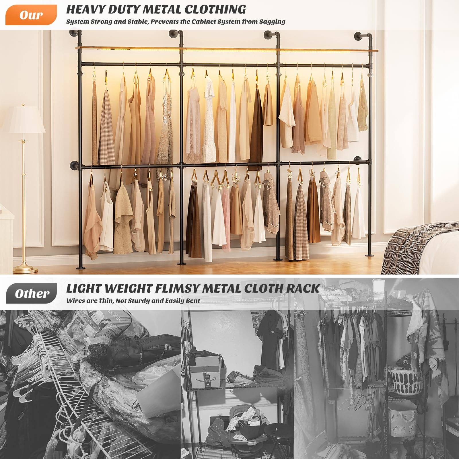Our HEAVY DUTY METAL CLOTHING System Strong and Stable, Prevents the Cabinet System from Sagging

LIGHT WEIGHT FLIMSY METAL CLOTH RACK Other Wires are Thin, Not Sturdy and Easily Bent